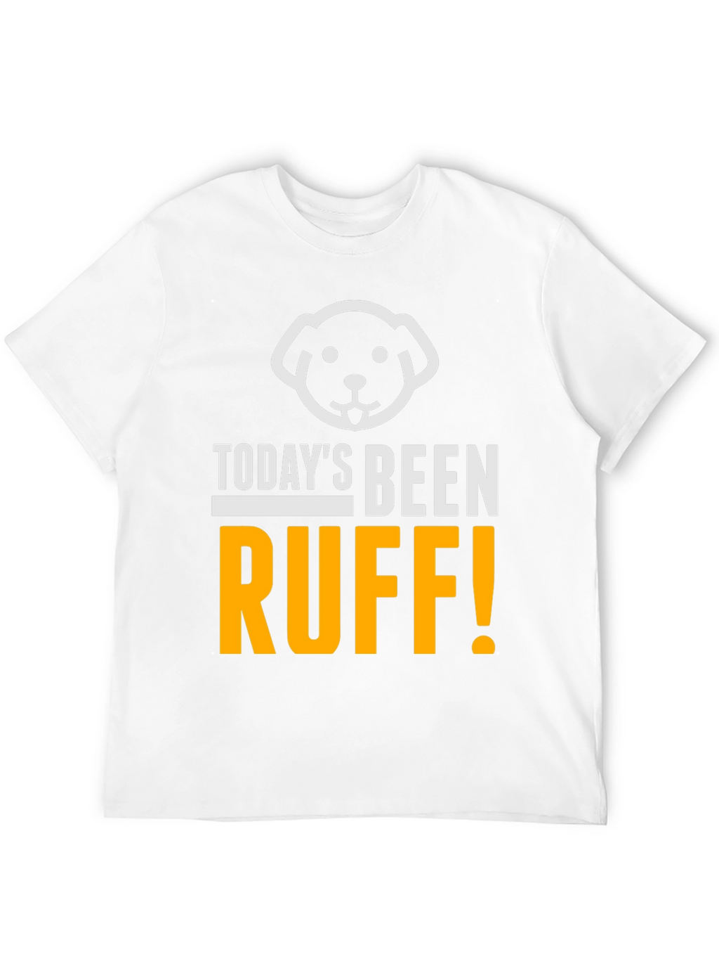 Todays Been Ruff T-Shirt