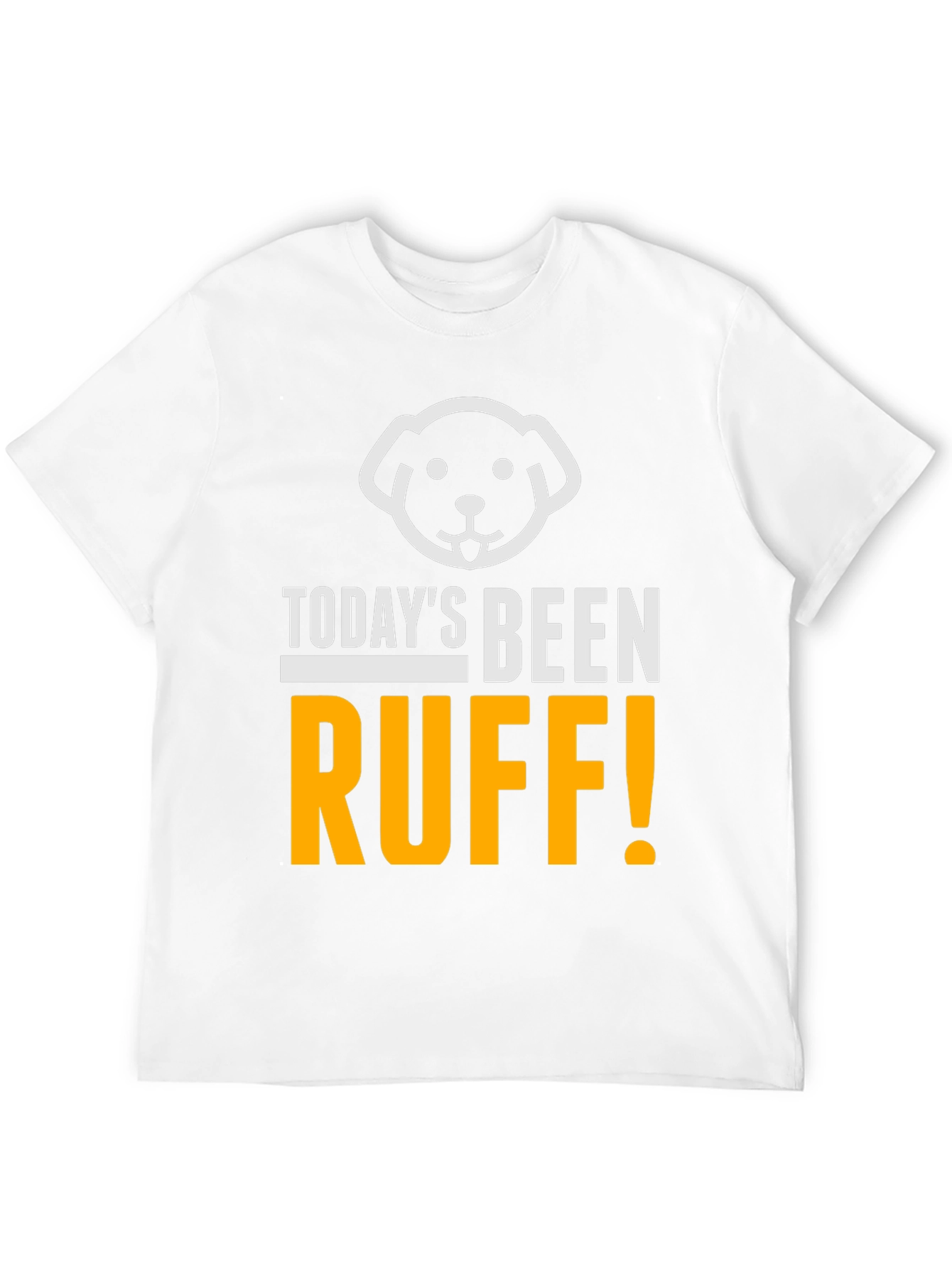 Todays Been Ruff T-Shirt