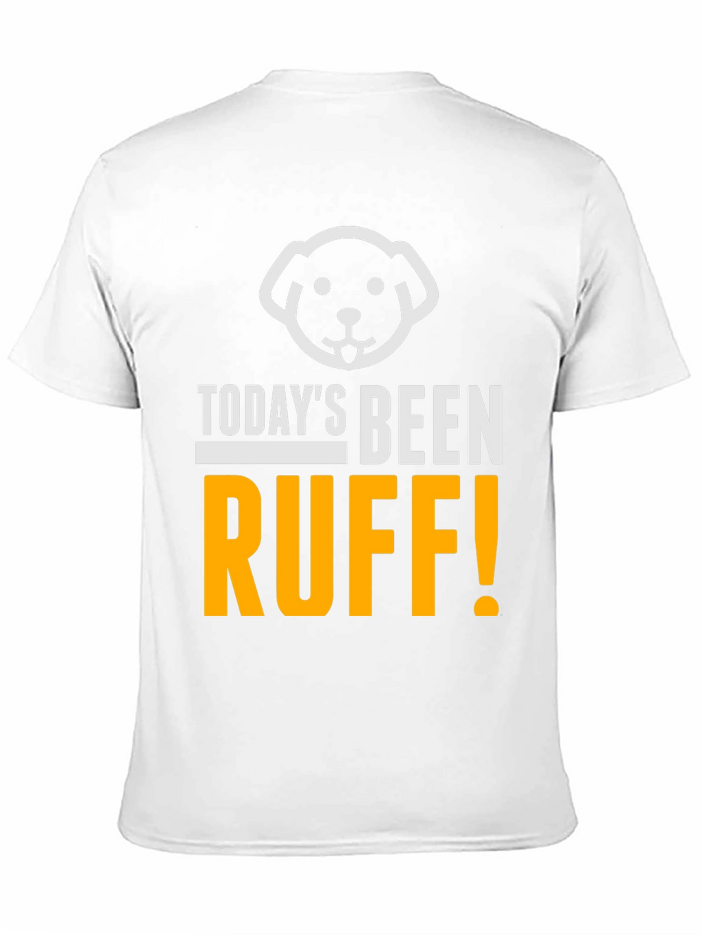 Todays Been Ruff T-Shirt