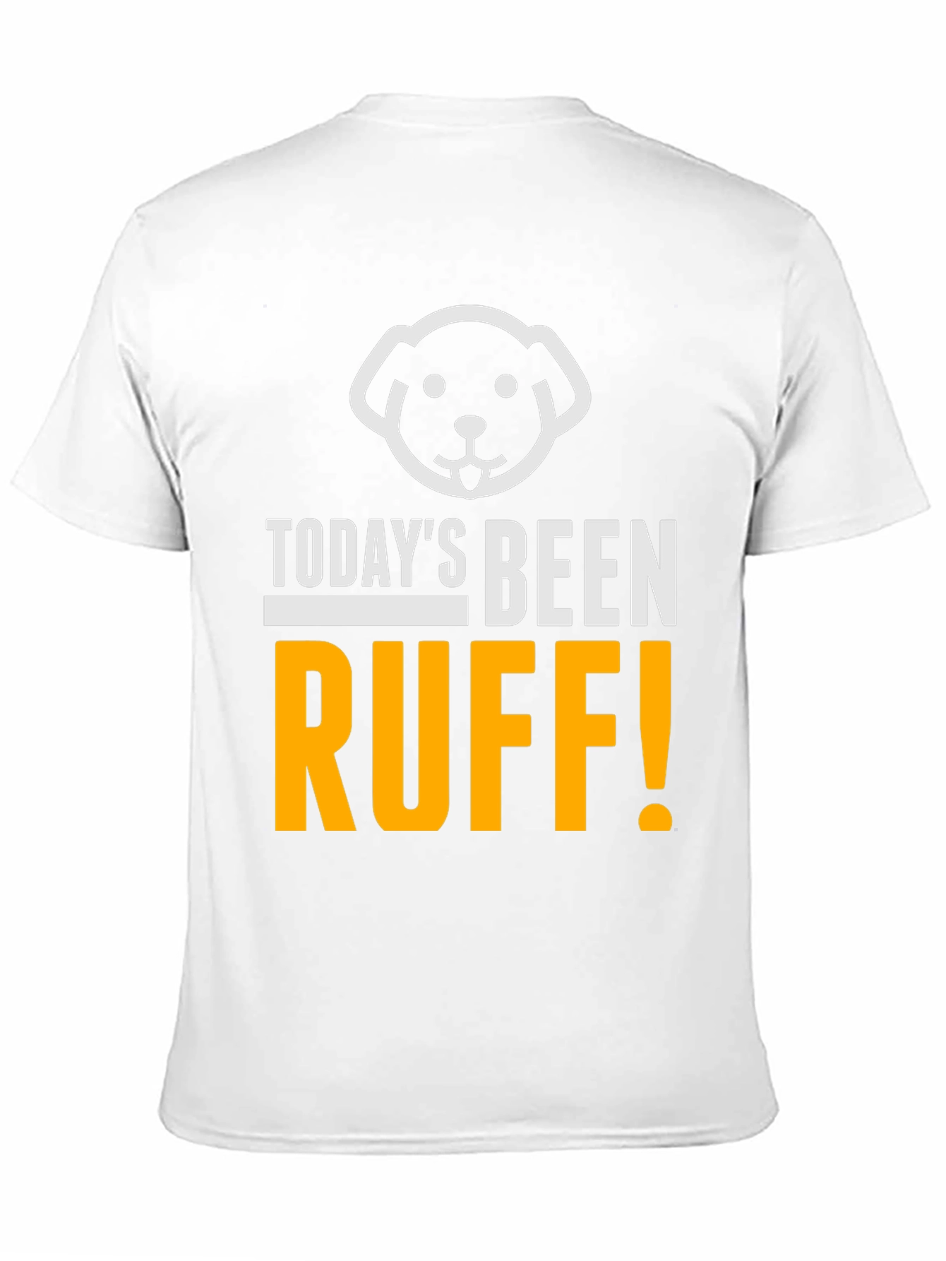 Todays Been Ruff T-Shirt