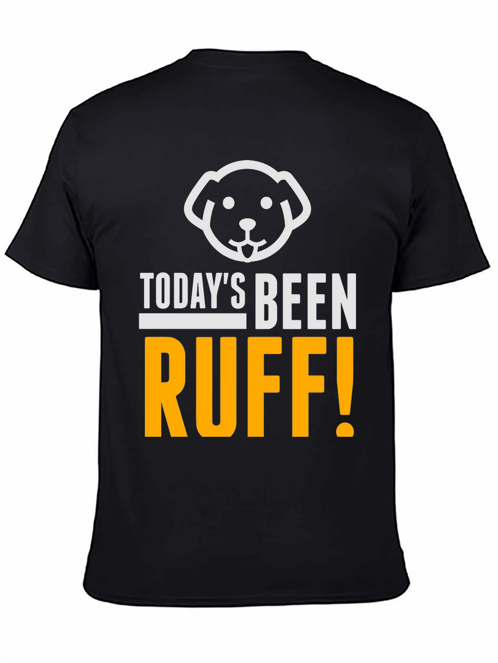 Todays Been Ruff T-Shirt