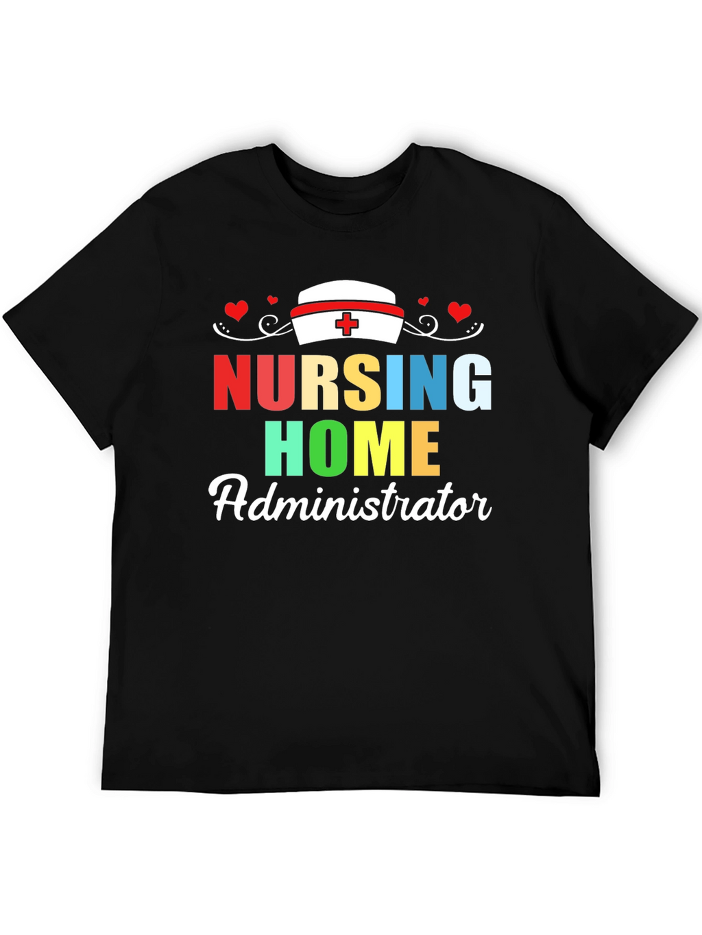 Nursing Home Administrator T-Shirt | Healthcare Appreciation Tee