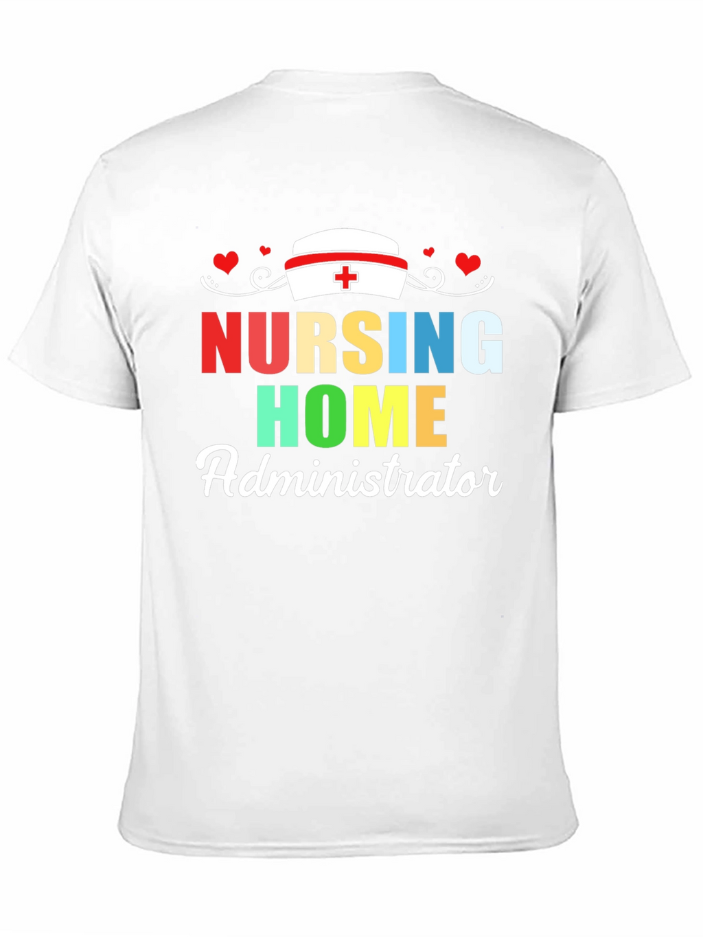 Nursing Home Administrator T-Shirt | Healthcare Appreciation Tee