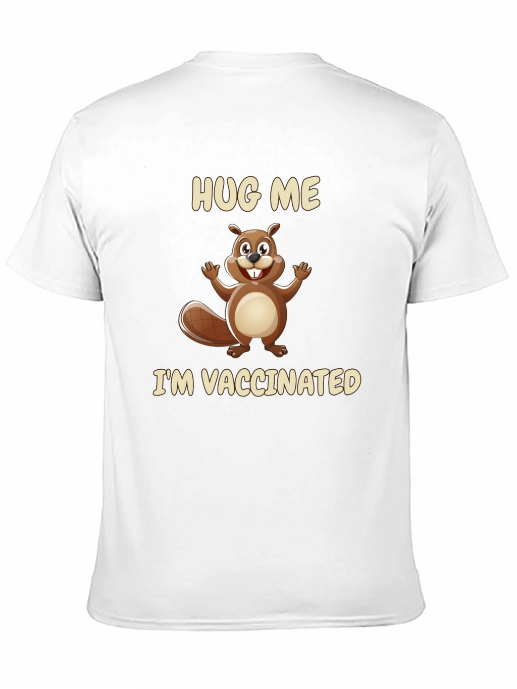 Hug Me Im Vaccinated T-Shirt - Beaver Graphic