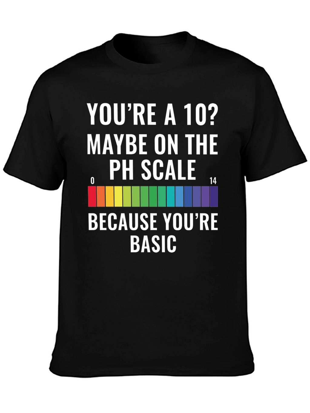 Basic pH Scale T-Shirt - Science Humor Tee
