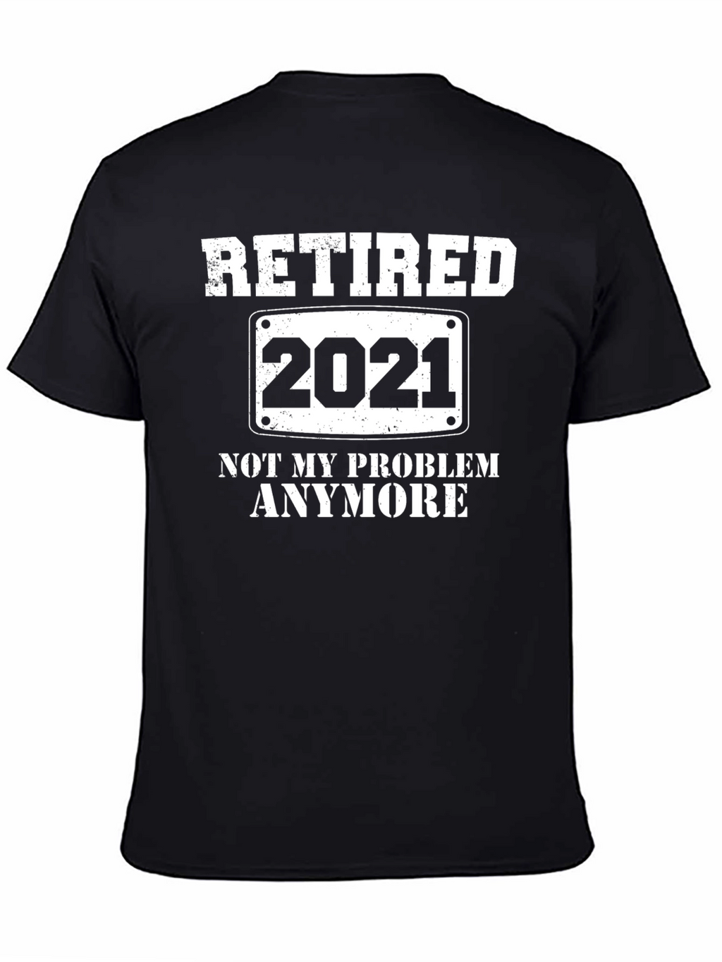 Retired 2021 T-Shirt - Not My Problem Anymore