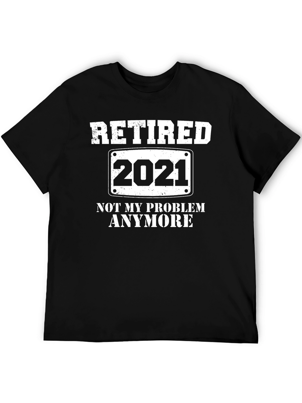 Retired 2021 T-Shirt - Not My Problem Anymore