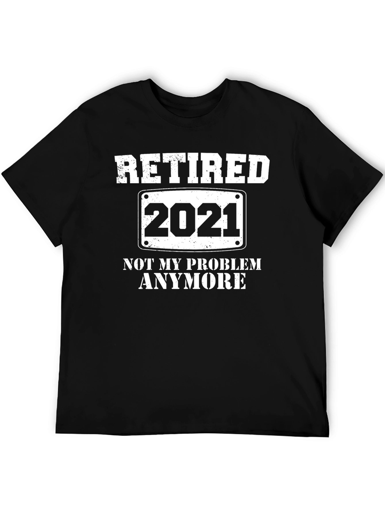 Retired 2021 T-Shirt - Not My Problem Anymore