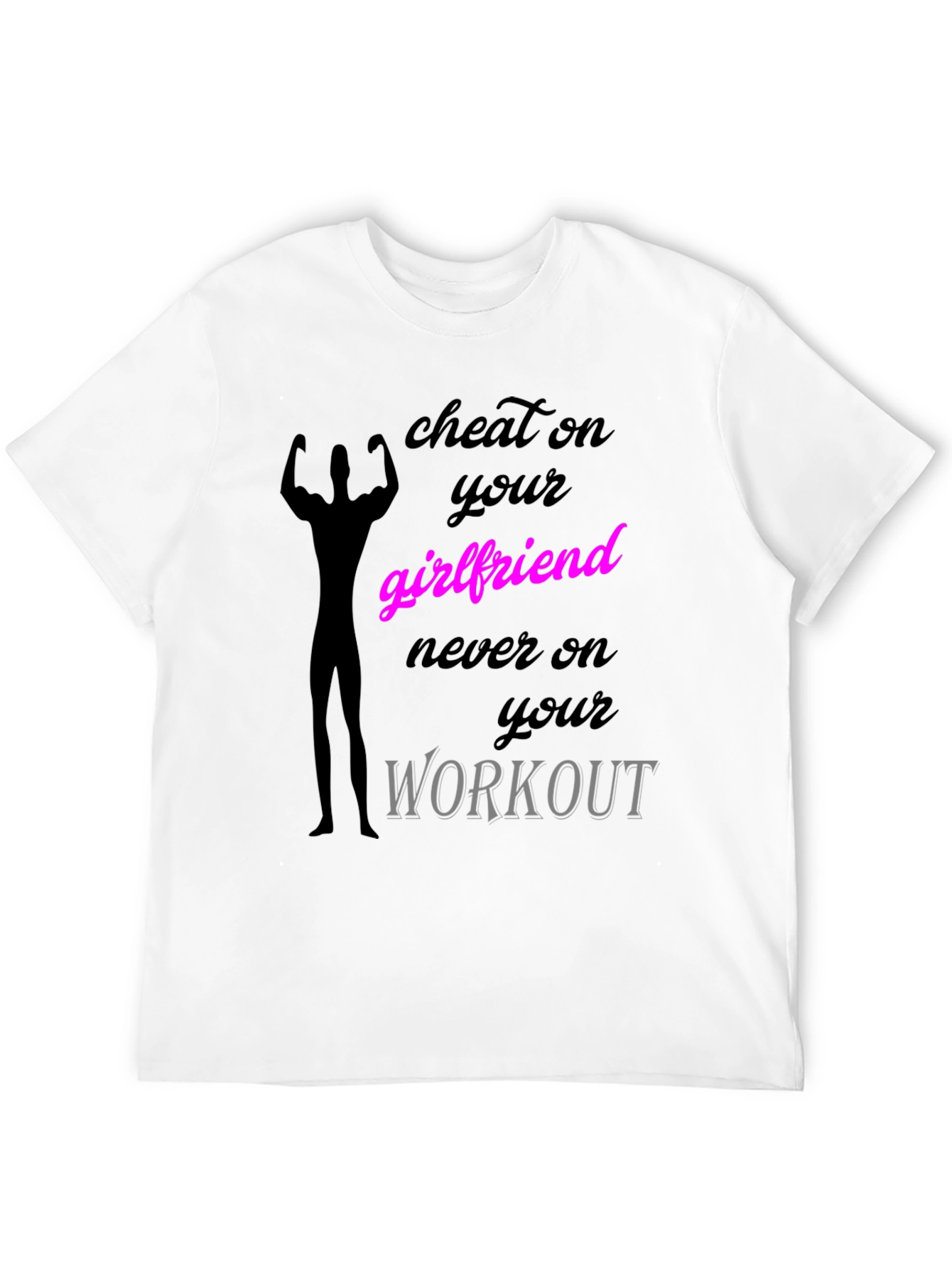 Cheat on Your Girlfriend Workout T-Shirt