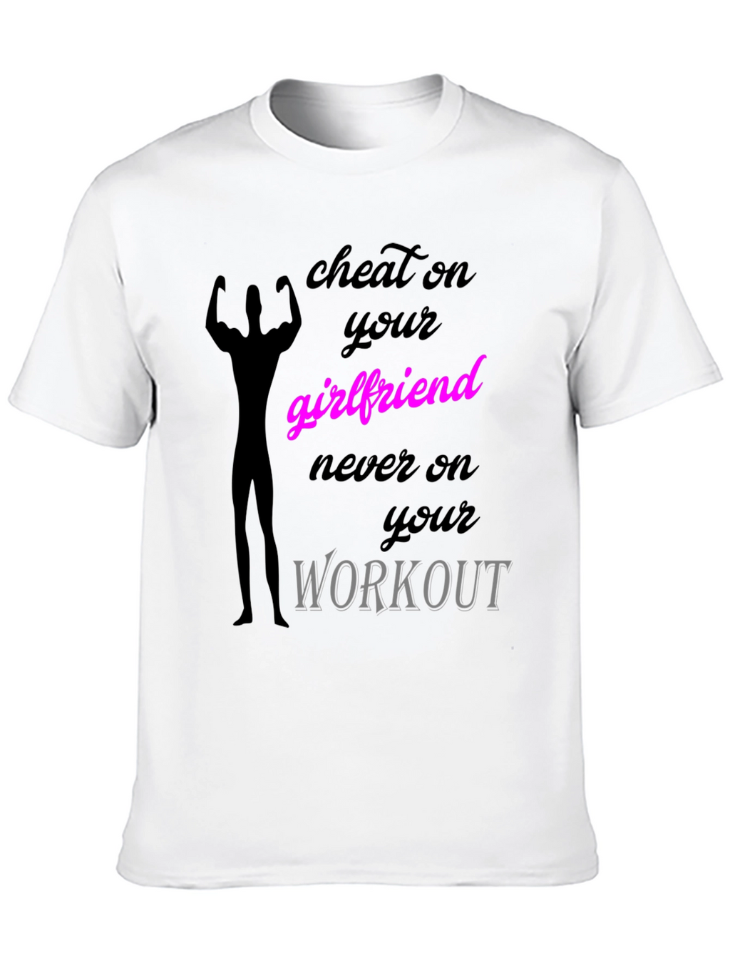 Cheat on Your Girlfriend Workout T-Shirt