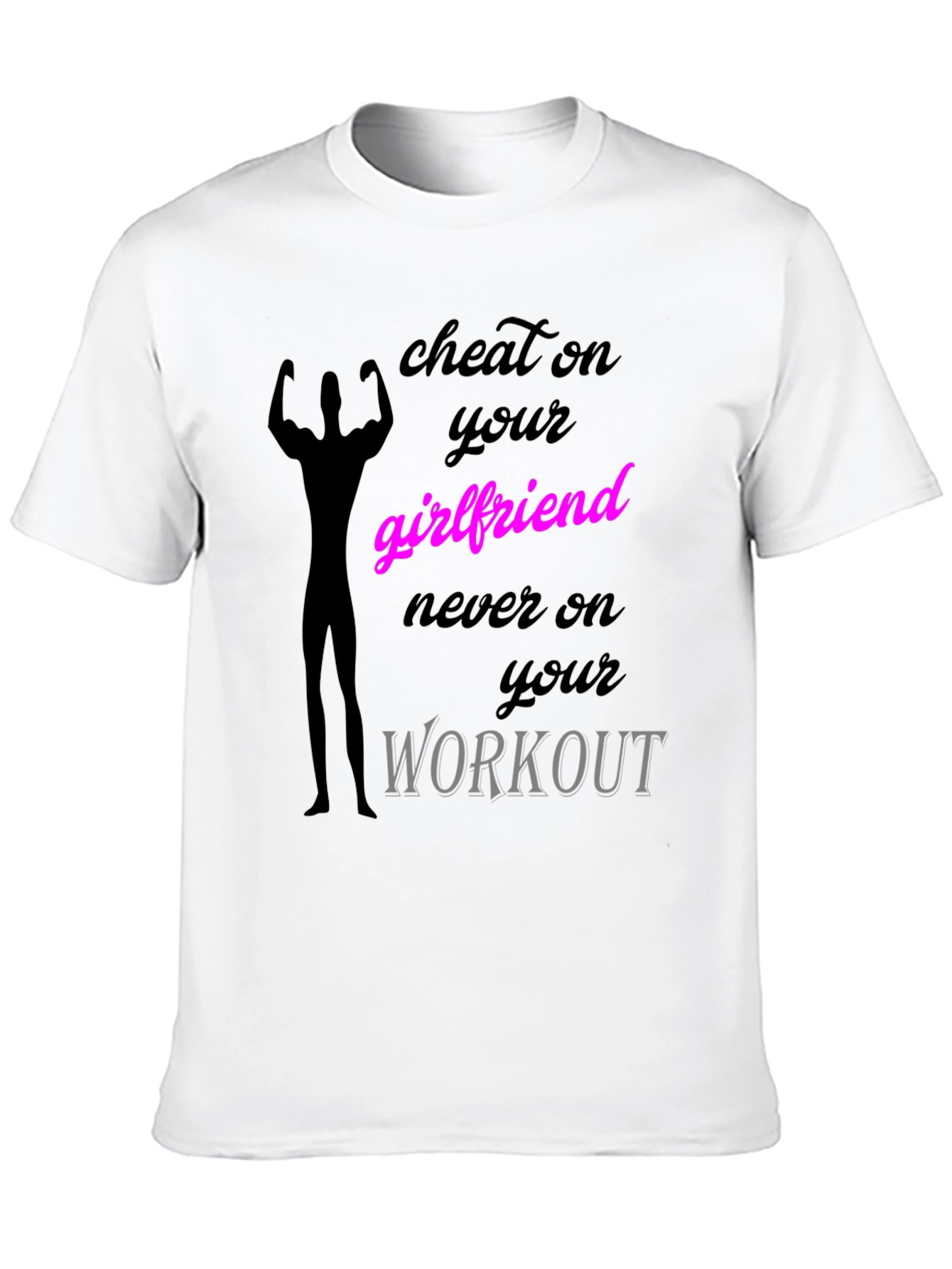 Cheat on Your Girlfriend Workout T-Shirt