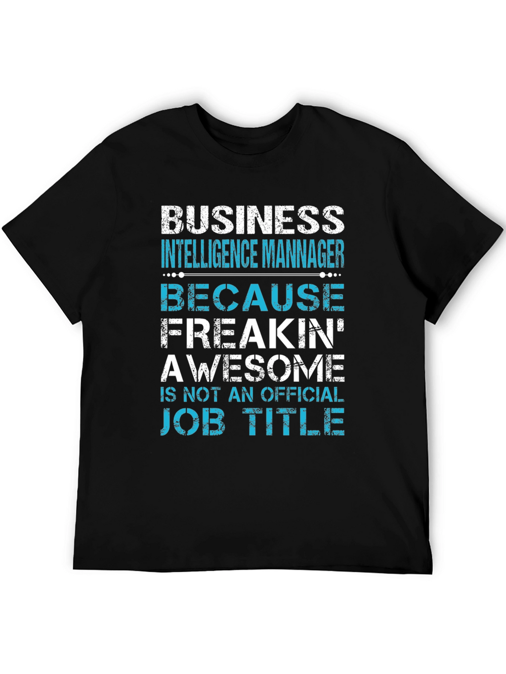 Business Intelligence Manager Awesome Job Title T-Shirt