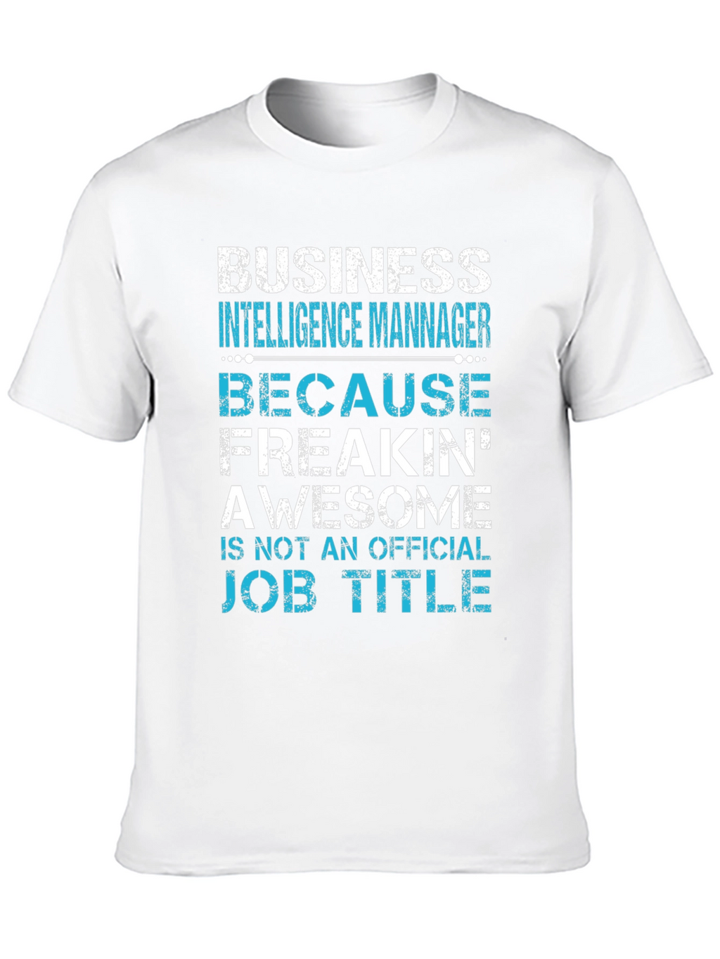 Business Intelligence Manager Awesome Job Title T-Shirt
