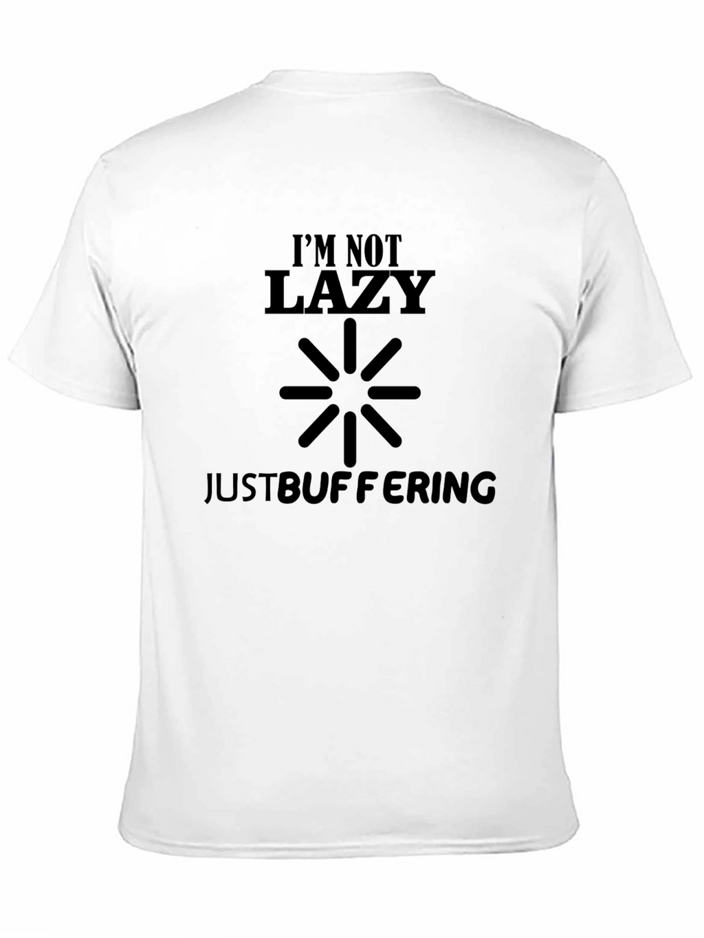 Im Not Lazy Just Buffering - Novelty T-Shirt