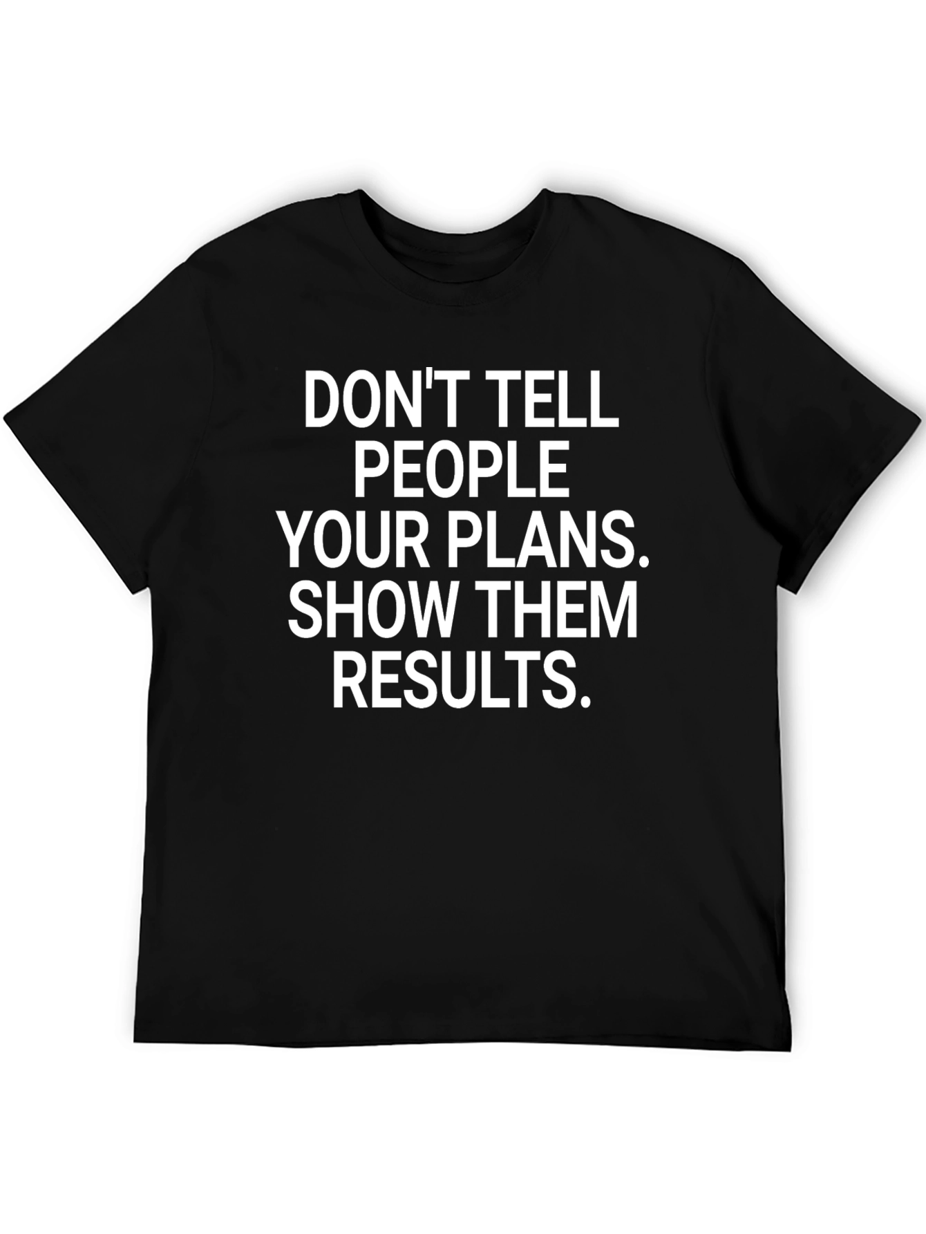 Motivational Graphic Tee: Dont Tell People Your Plans