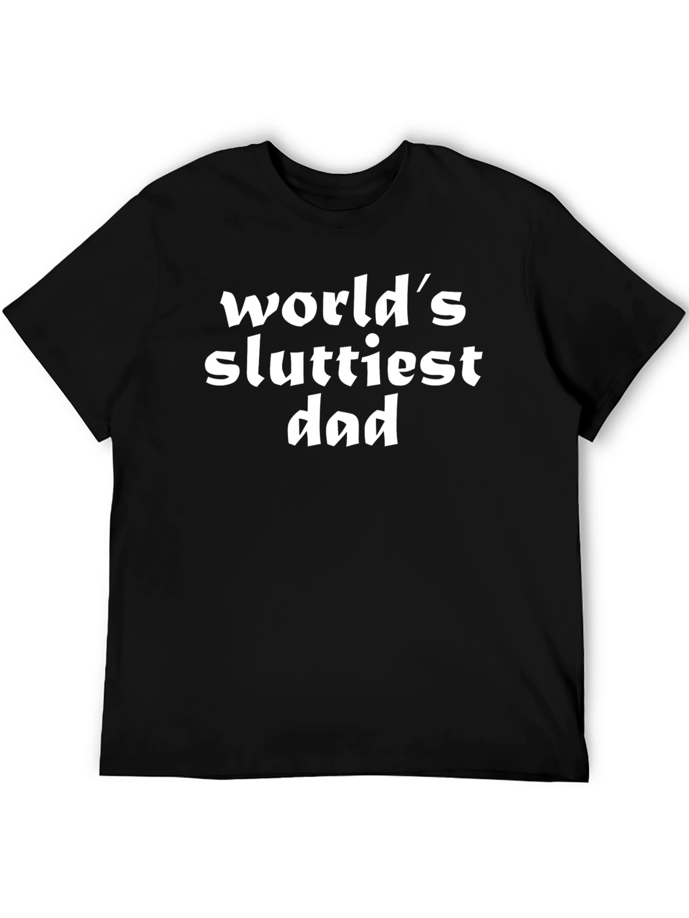 Worlds Sluttiest Dad T-Shirt - Adult Humor Graphic Tee
