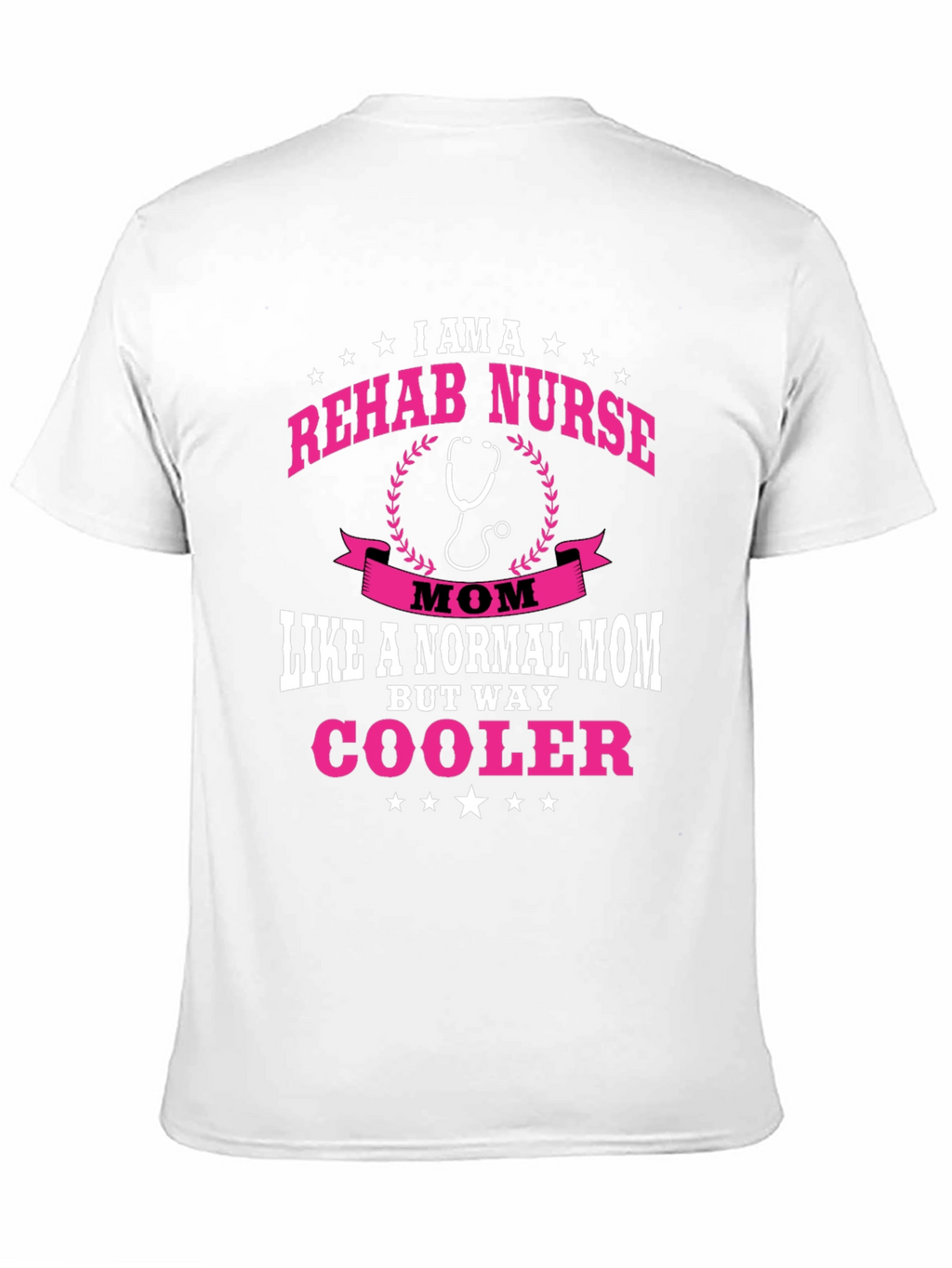 Rehab Nurse Mom T-Shirt - But Way Cooler!