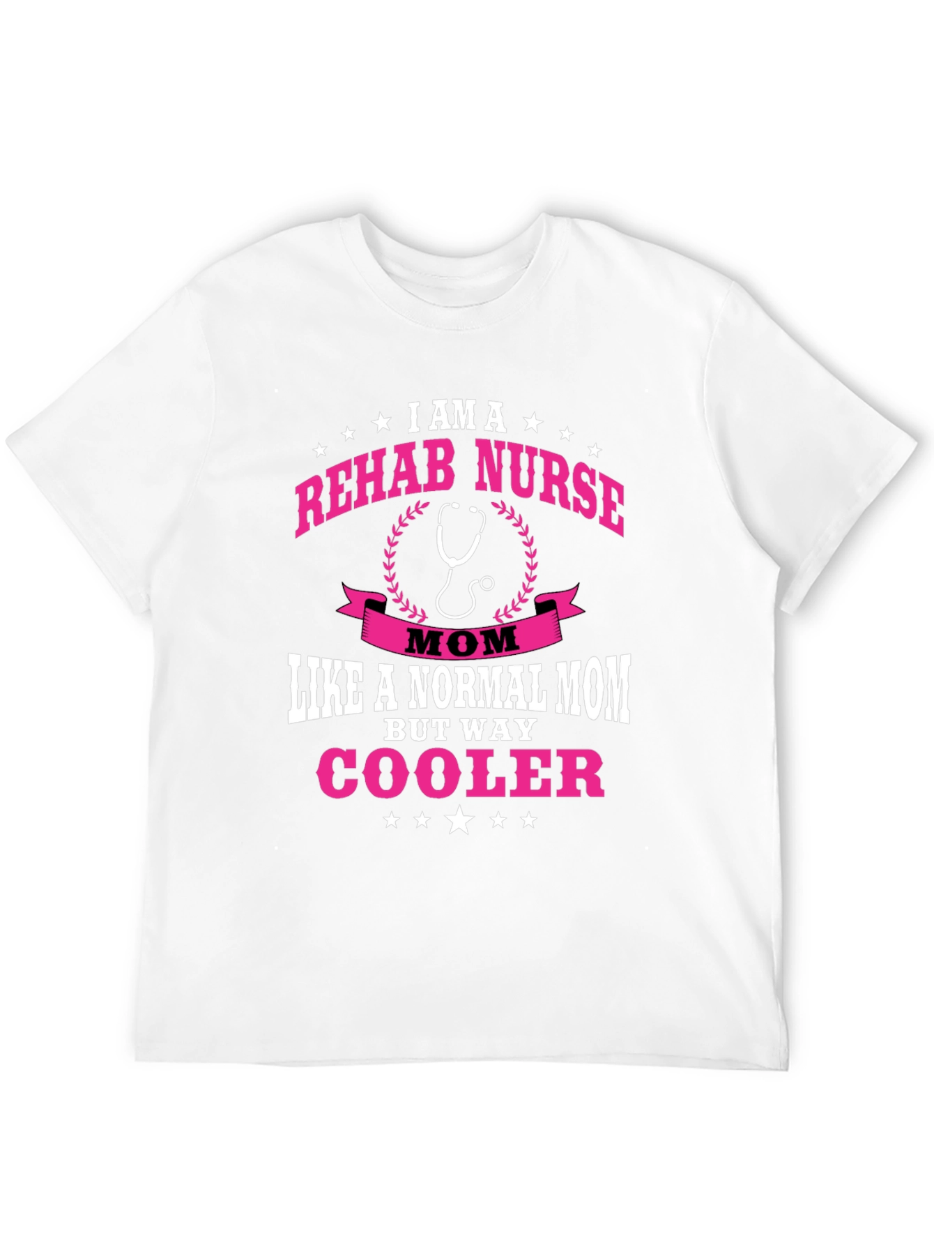 Rehab Nurse Mom T-Shirt - But Way Cooler!