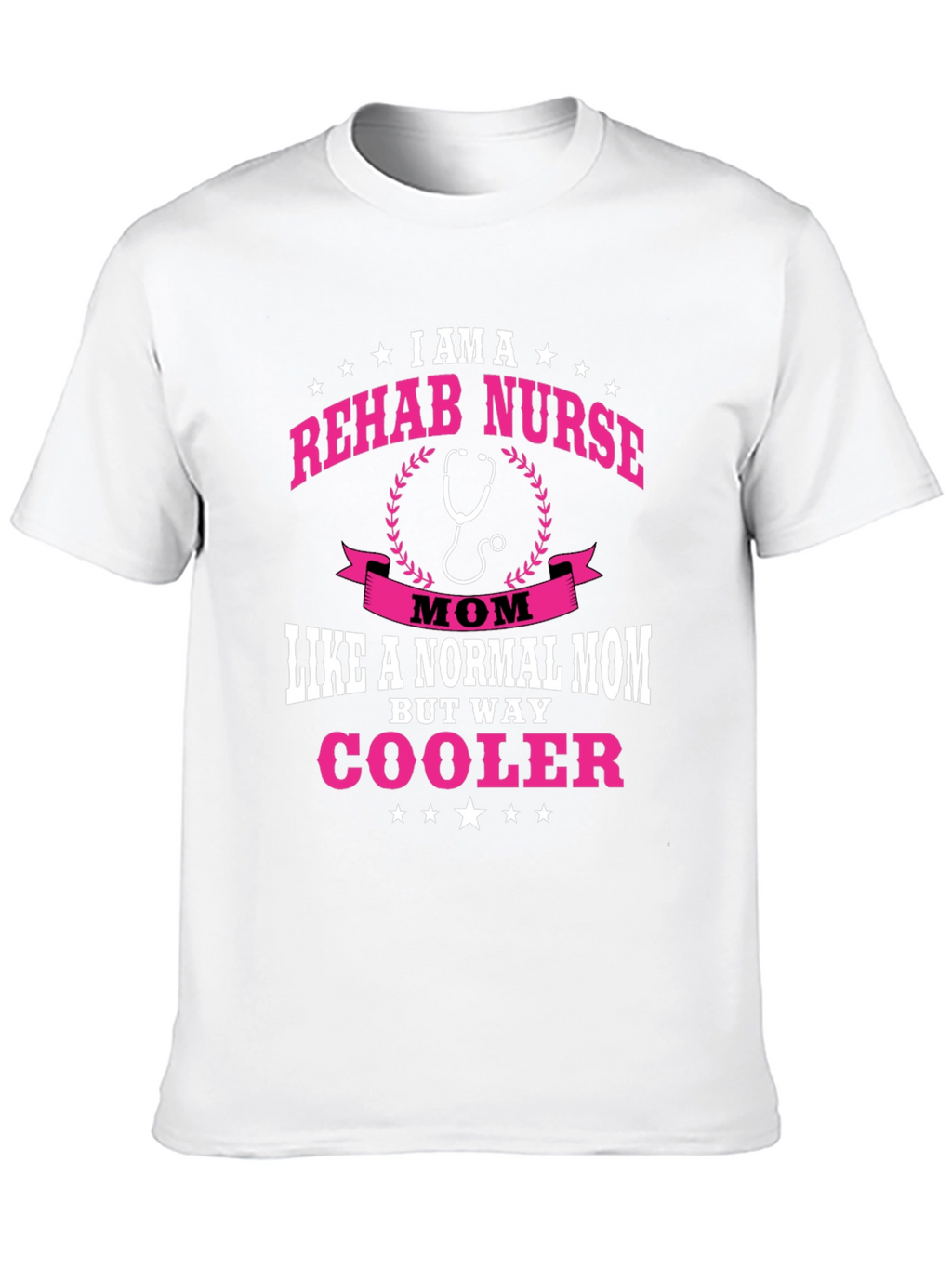 Rehab Nurse Mom T-Shirt - But Way Cooler!