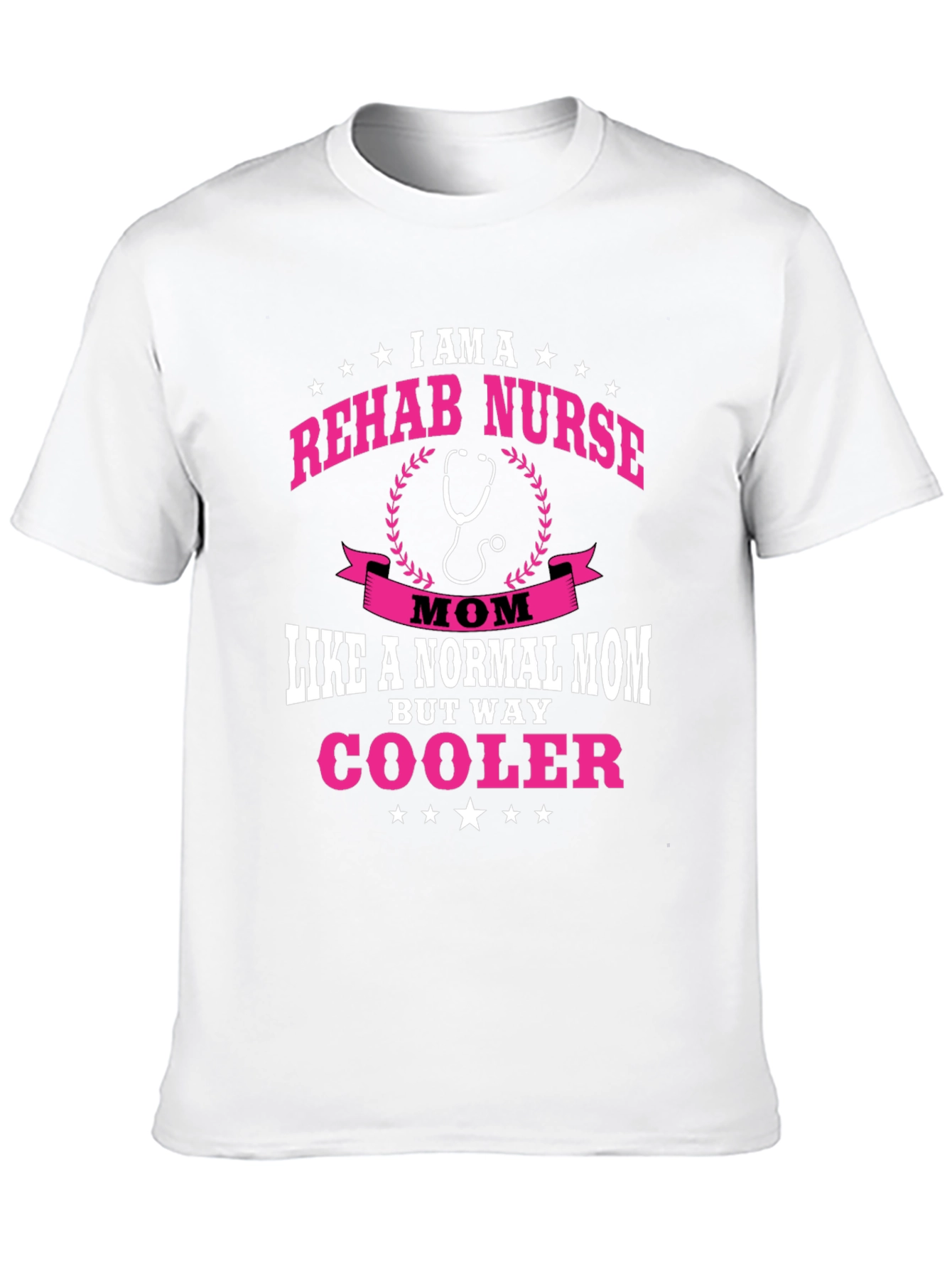 Rehab Nurse Mom T-Shirt - But Way Cooler!