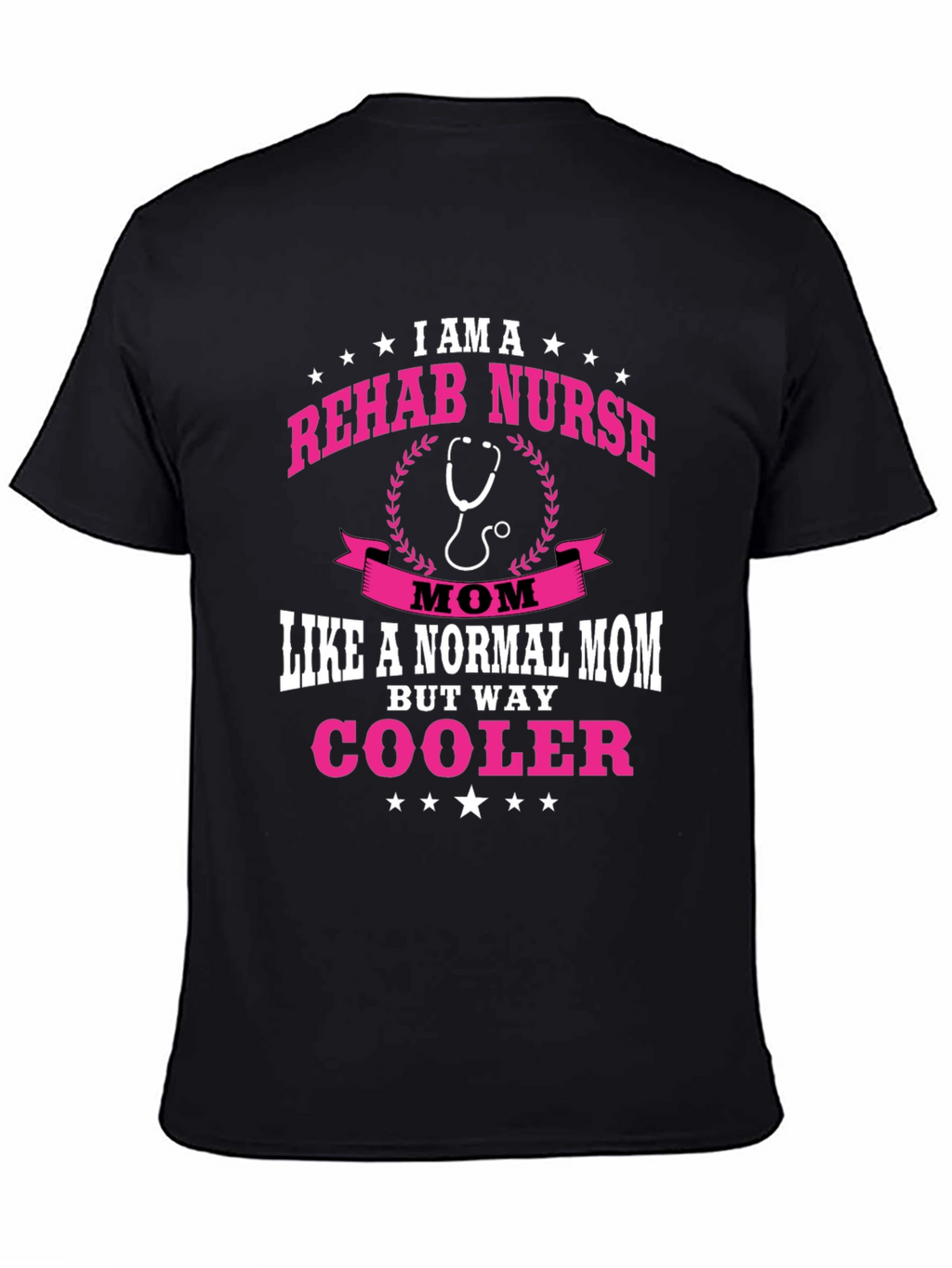 Rehab Nurse Mom T-Shirt - But Way Cooler!