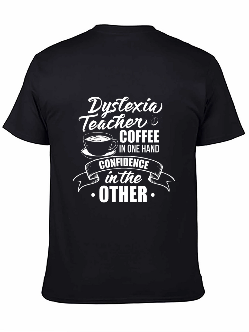 Dyslexia Teacher Coffee Confidence Graphic Tee