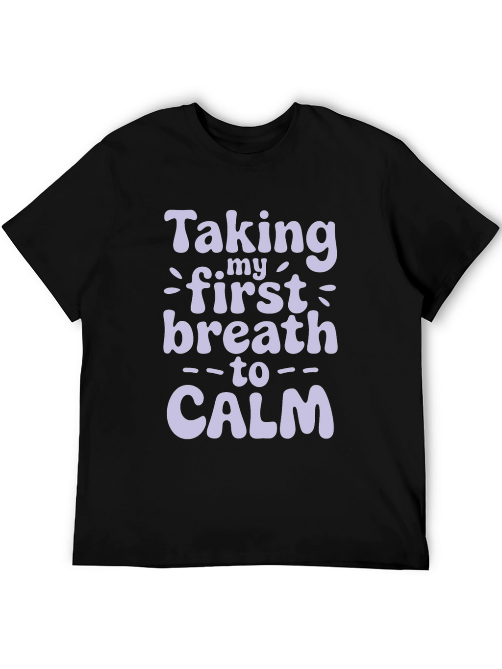 Taking My First Breath to Calm T-Shirt