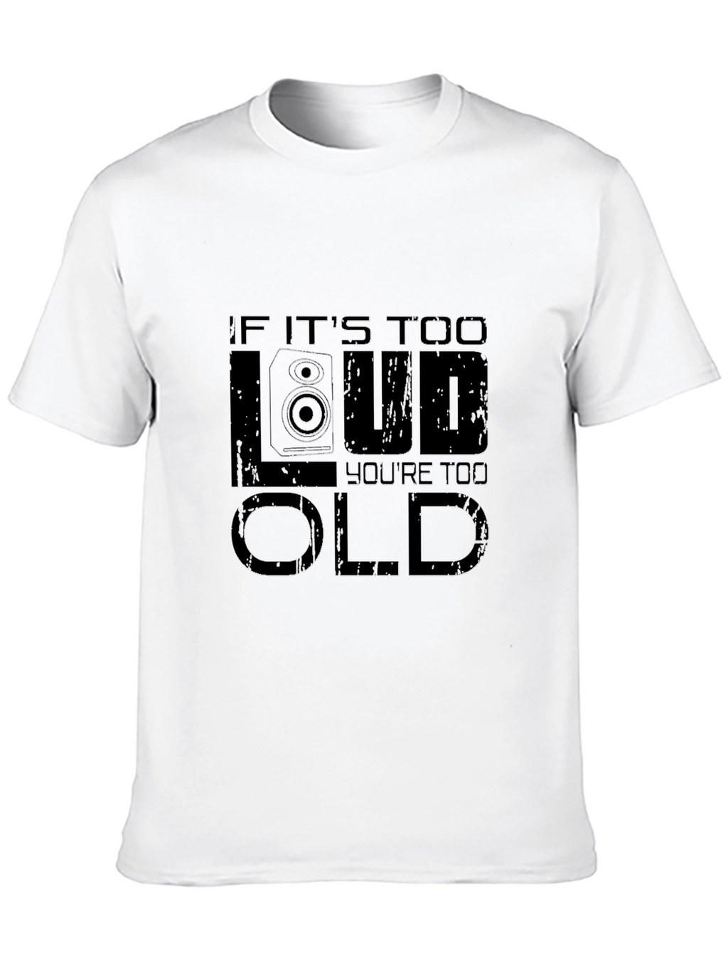 If Its Too Loud Youre Too Old Graphic T-Shirt