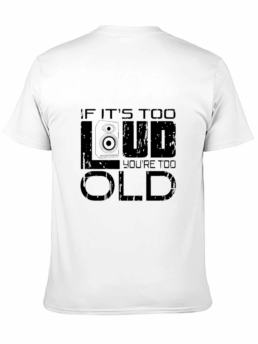 If Its Too Loud Youre Too Old Graphic T-Shirt