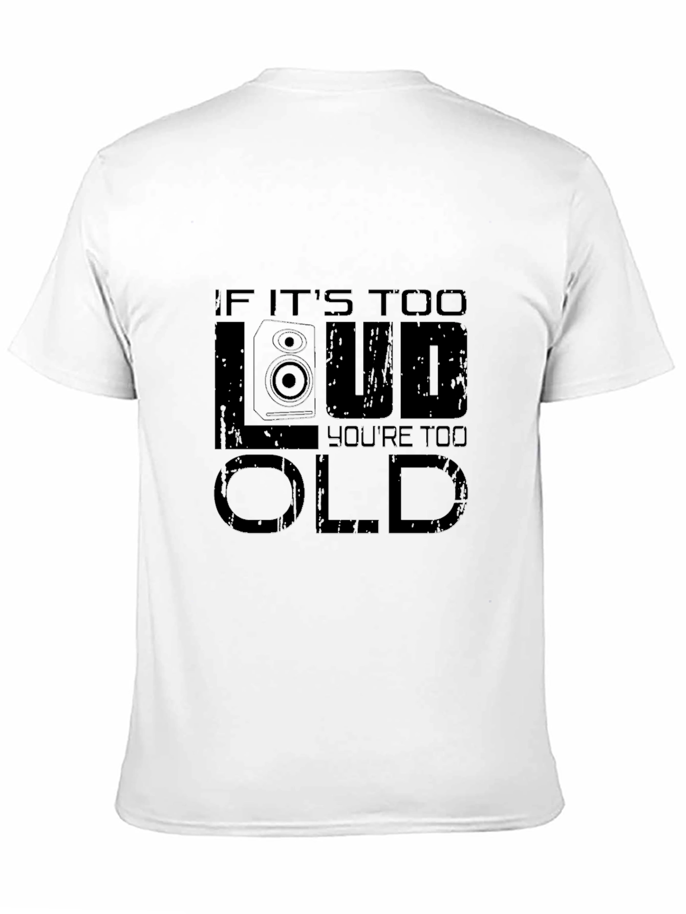 If Its Too Loud Youre Too Old Graphic T-Shirt