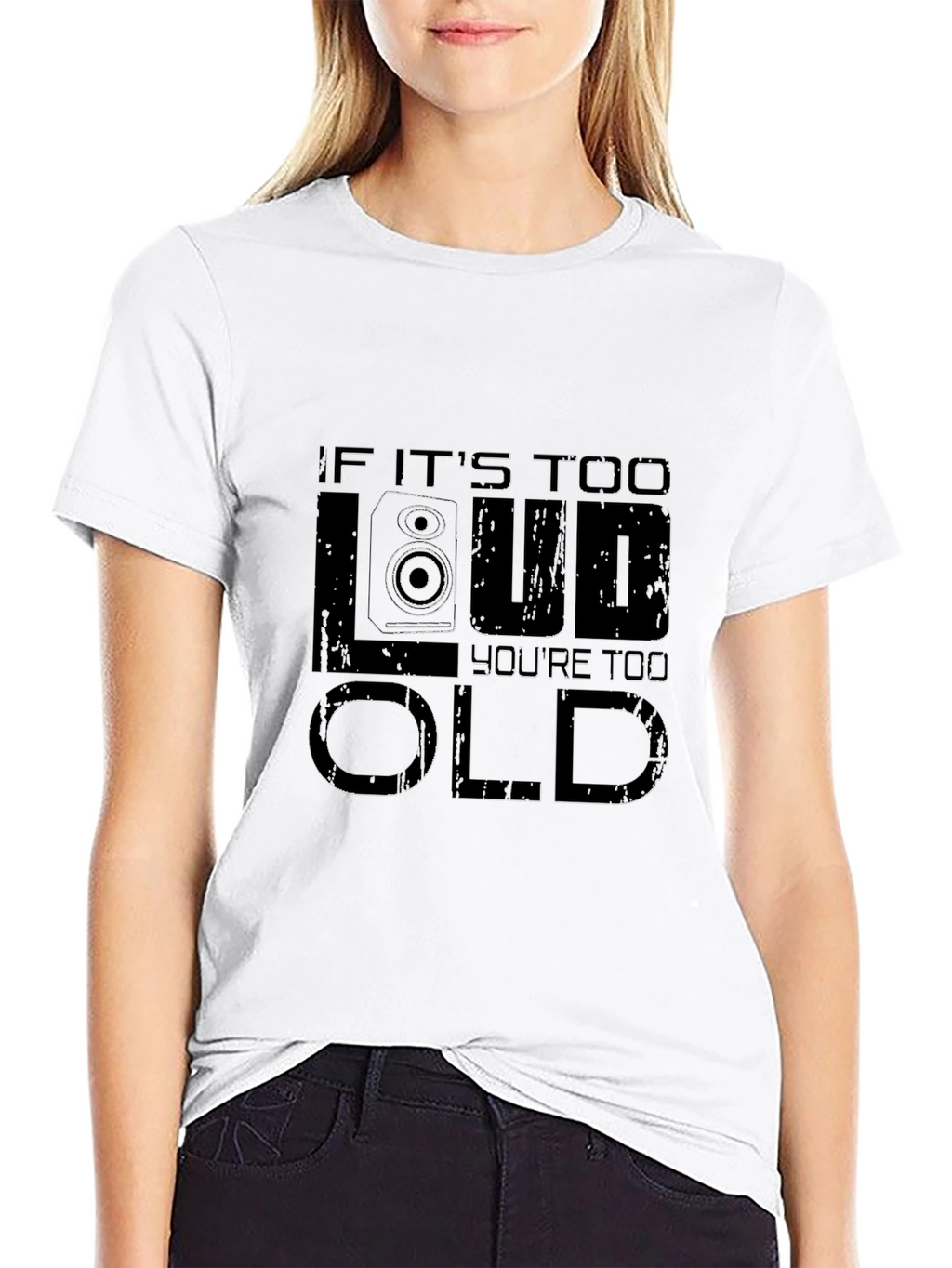 If Its Too Loud Youre Too Old Graphic T-Shirt
