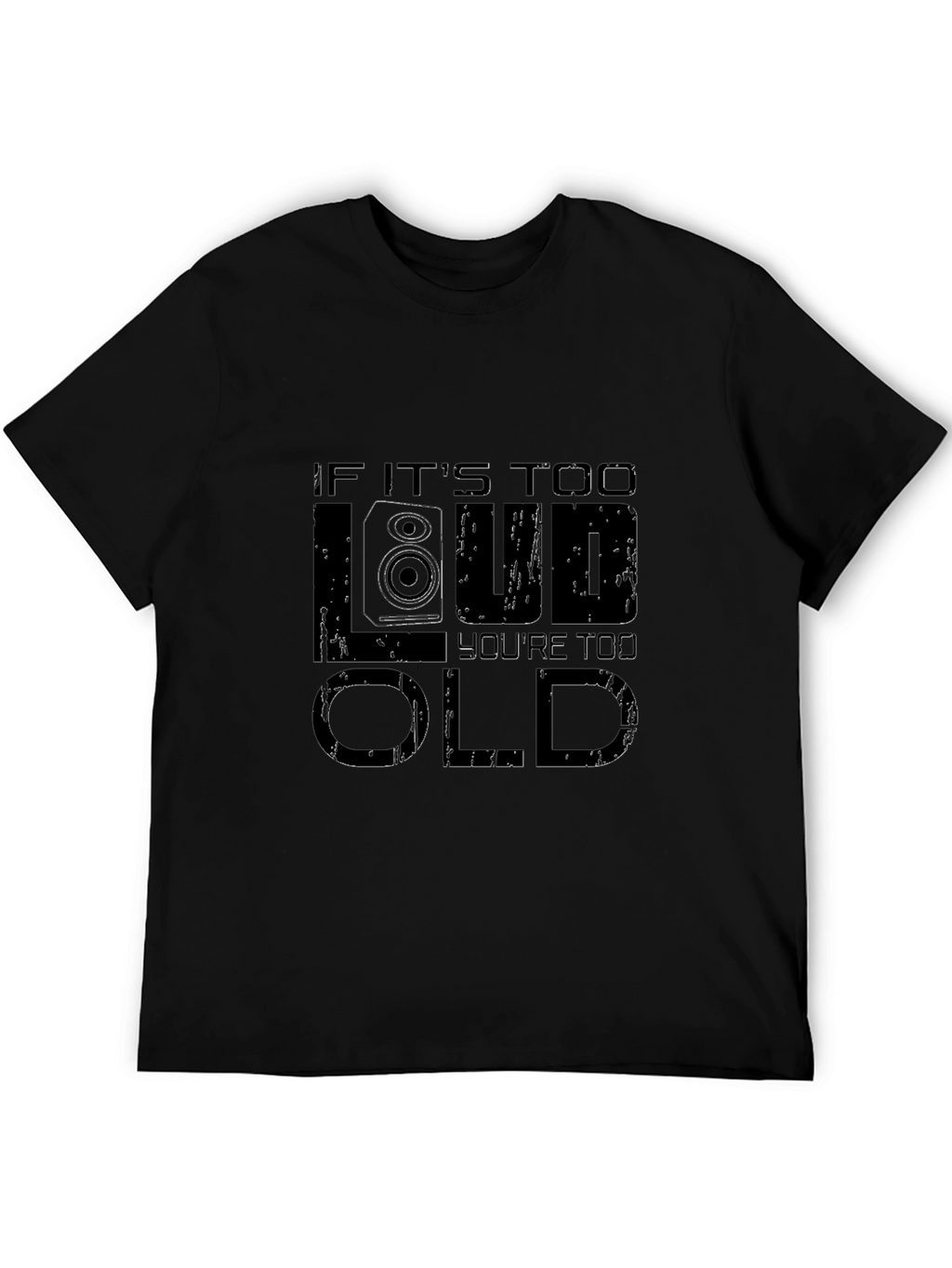 If Its Too Loud Youre Too Old Graphic T-Shirt