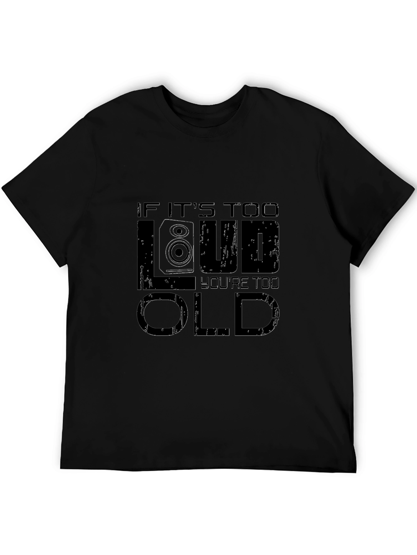 If Its Too Loud Youre Too Old Graphic T-Shirt