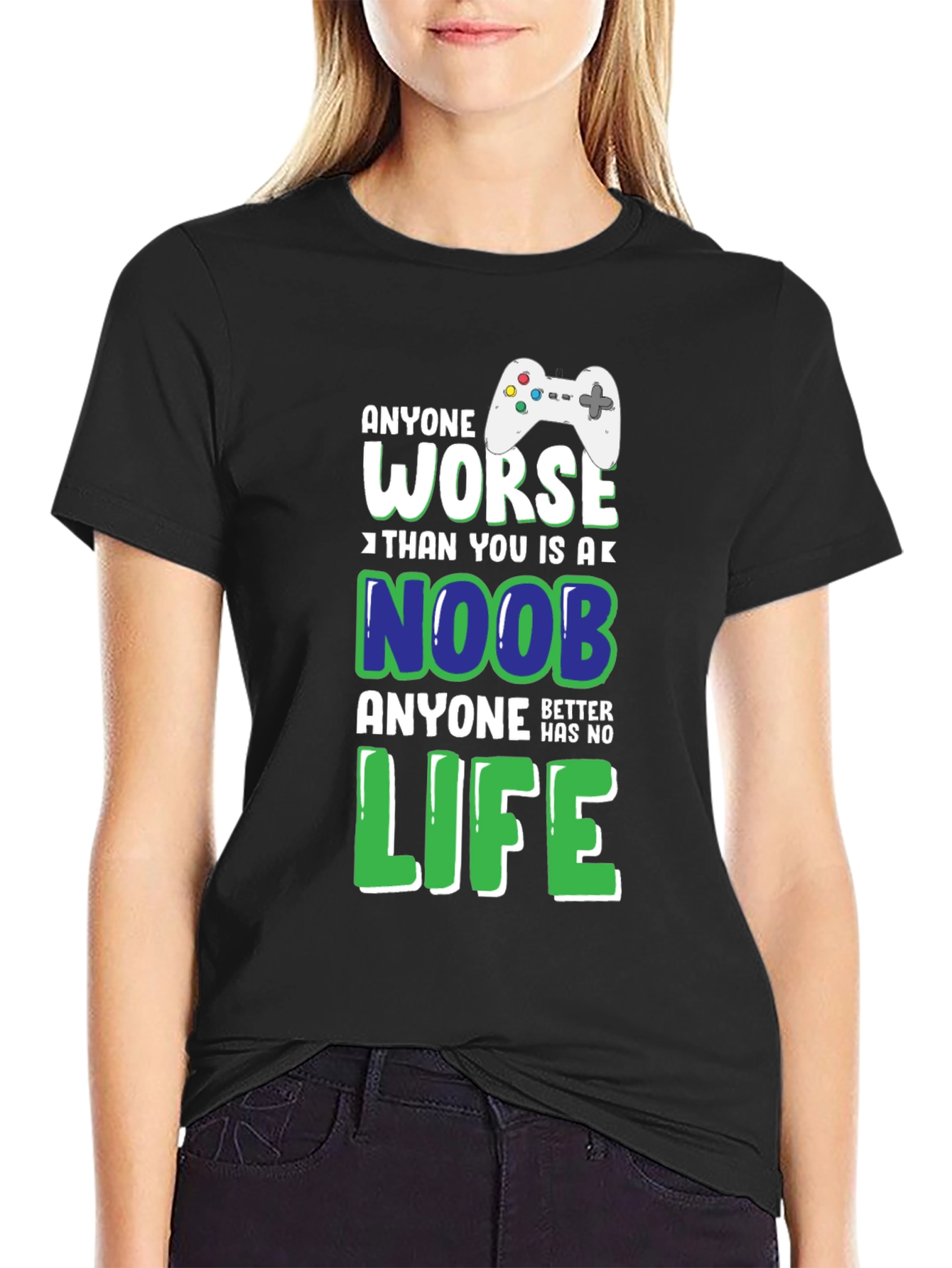 Gamer T-Shirt: Anyone Worse Than You Is a Noob