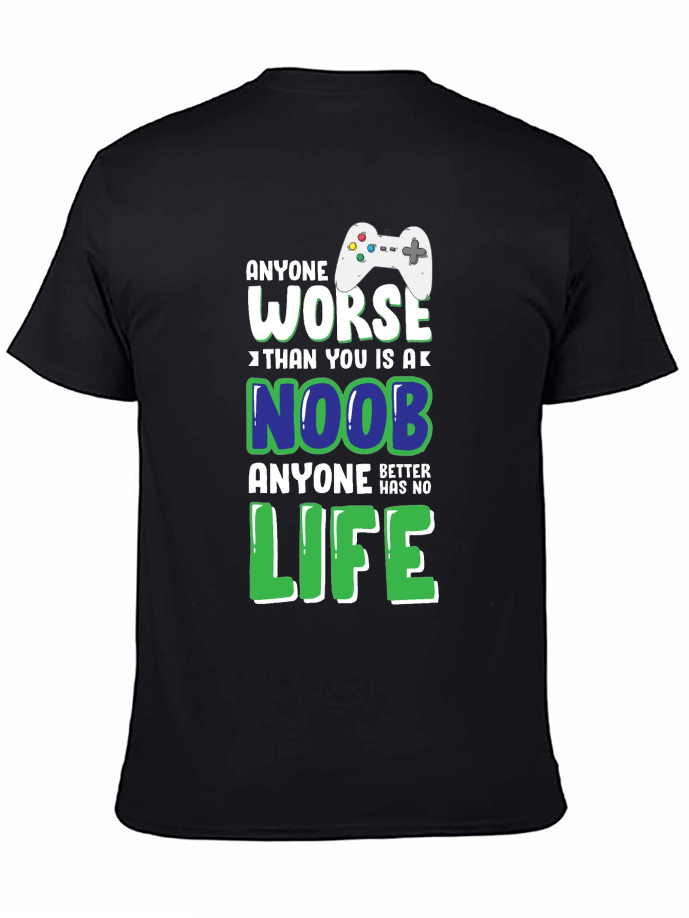 Gamer T-Shirt: Anyone Worse Than You Is a Noob