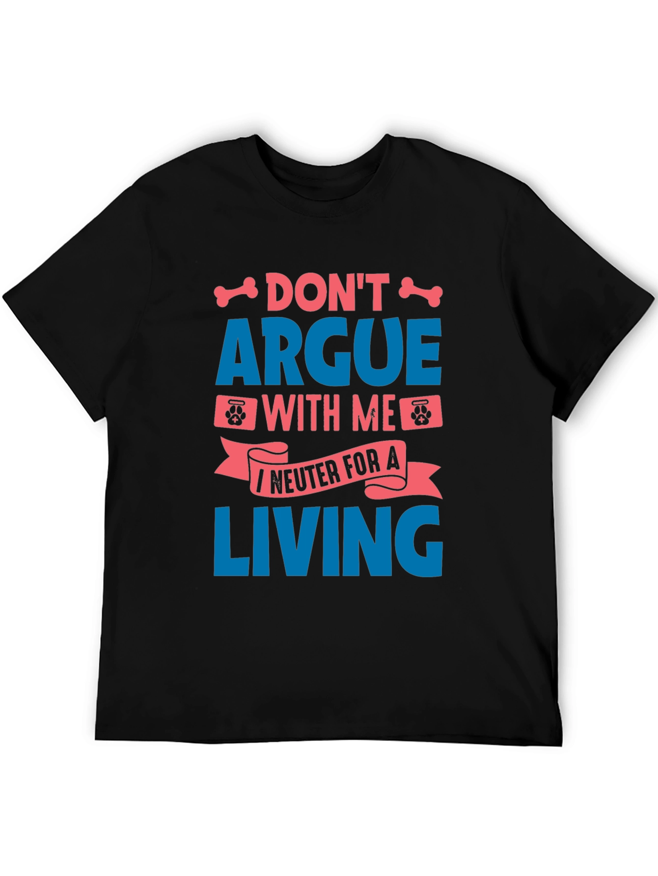 Funny Vet Tech T-Shirt - Dont Argue I Neuter for a Living