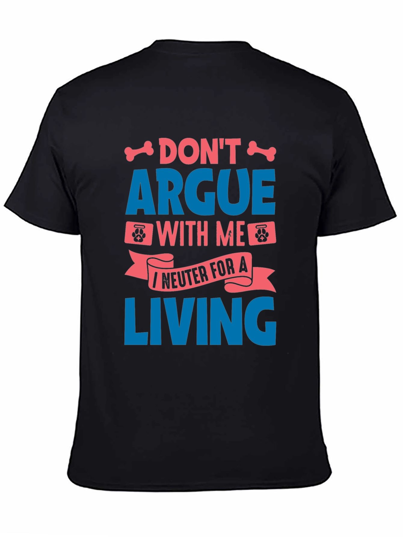 Funny Vet Tech T-Shirt - Dont Argue I Neuter for a Living