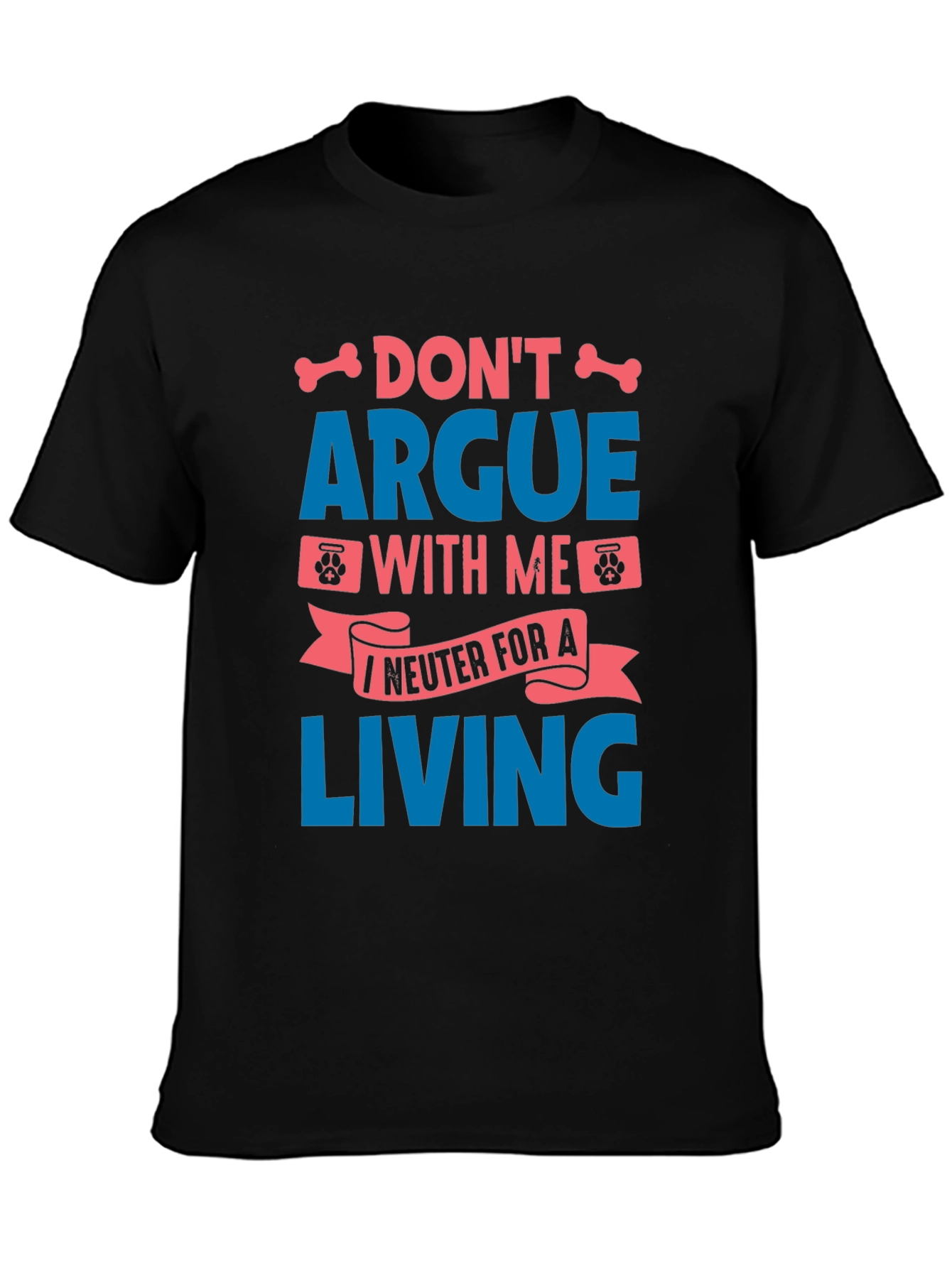 Funny Vet Tech T-Shirt - Dont Argue I Neuter for a Living