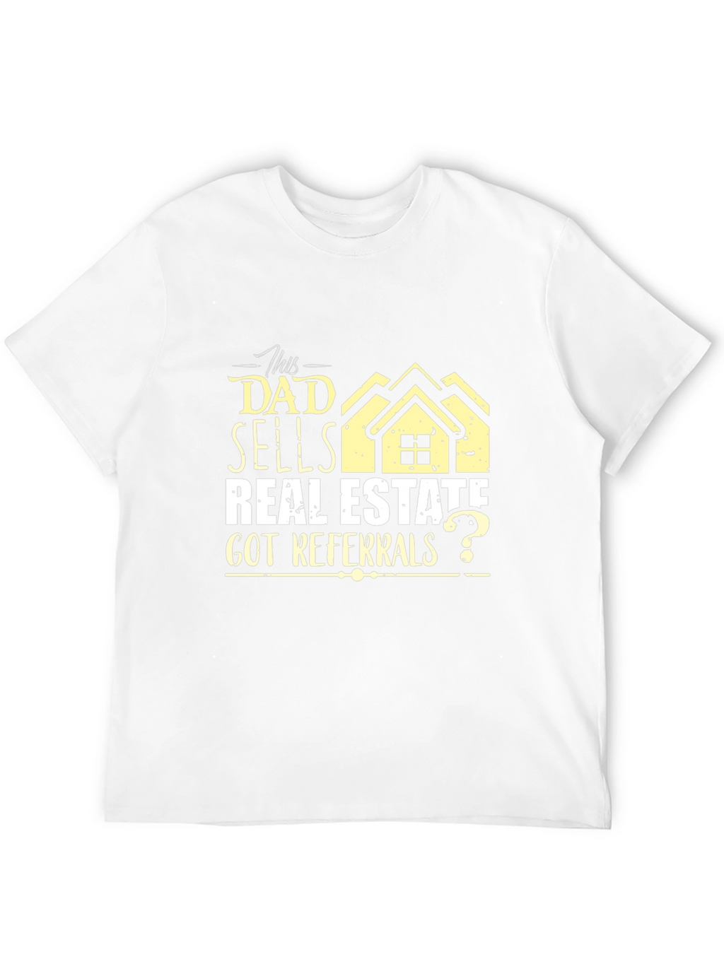 Dad Sells Real Estate T-Shirt