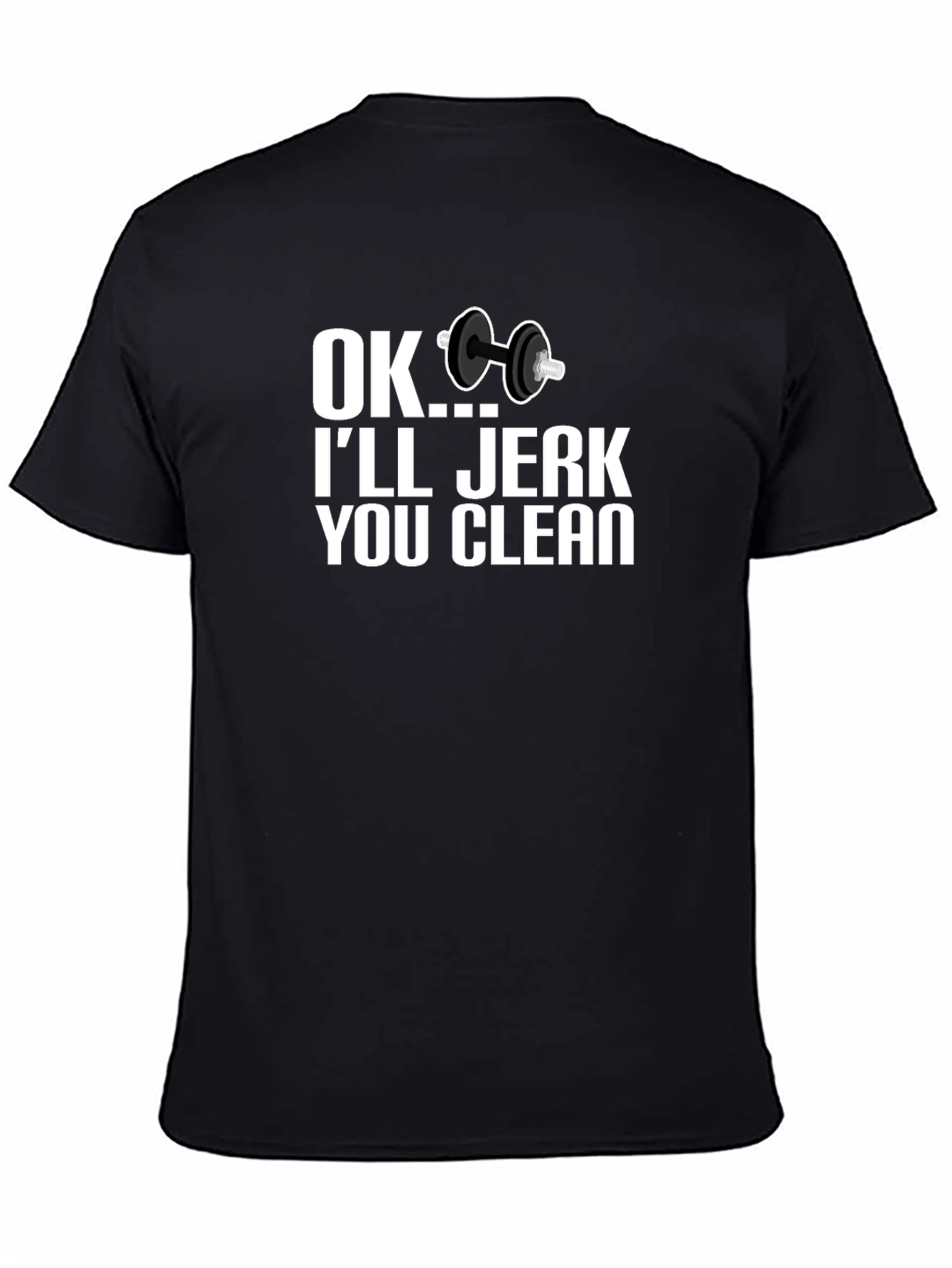 Funny Workout T-Shirt - OK Ill Jerk You Clean