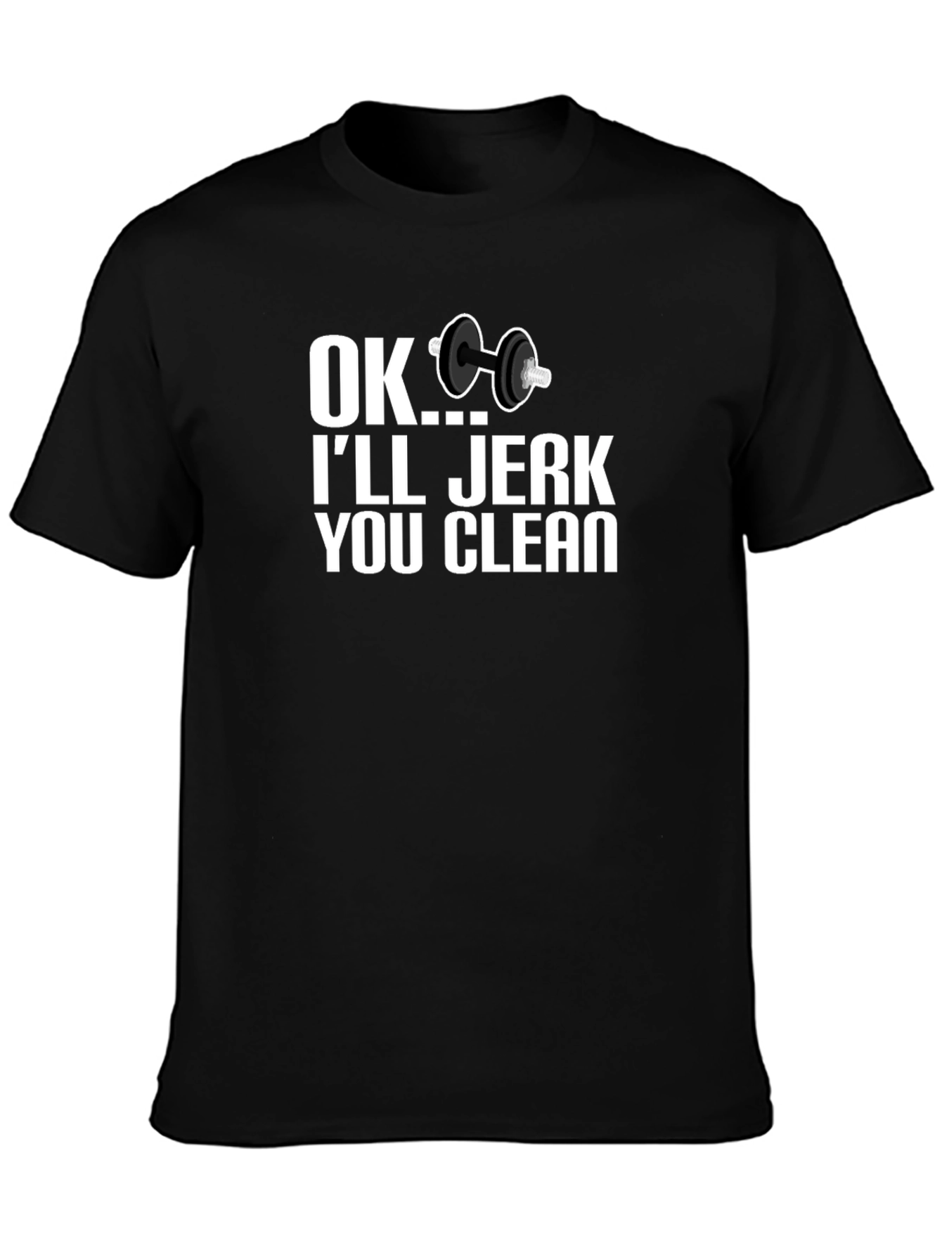 Funny Workout T-Shirt - OK Ill Jerk You Clean