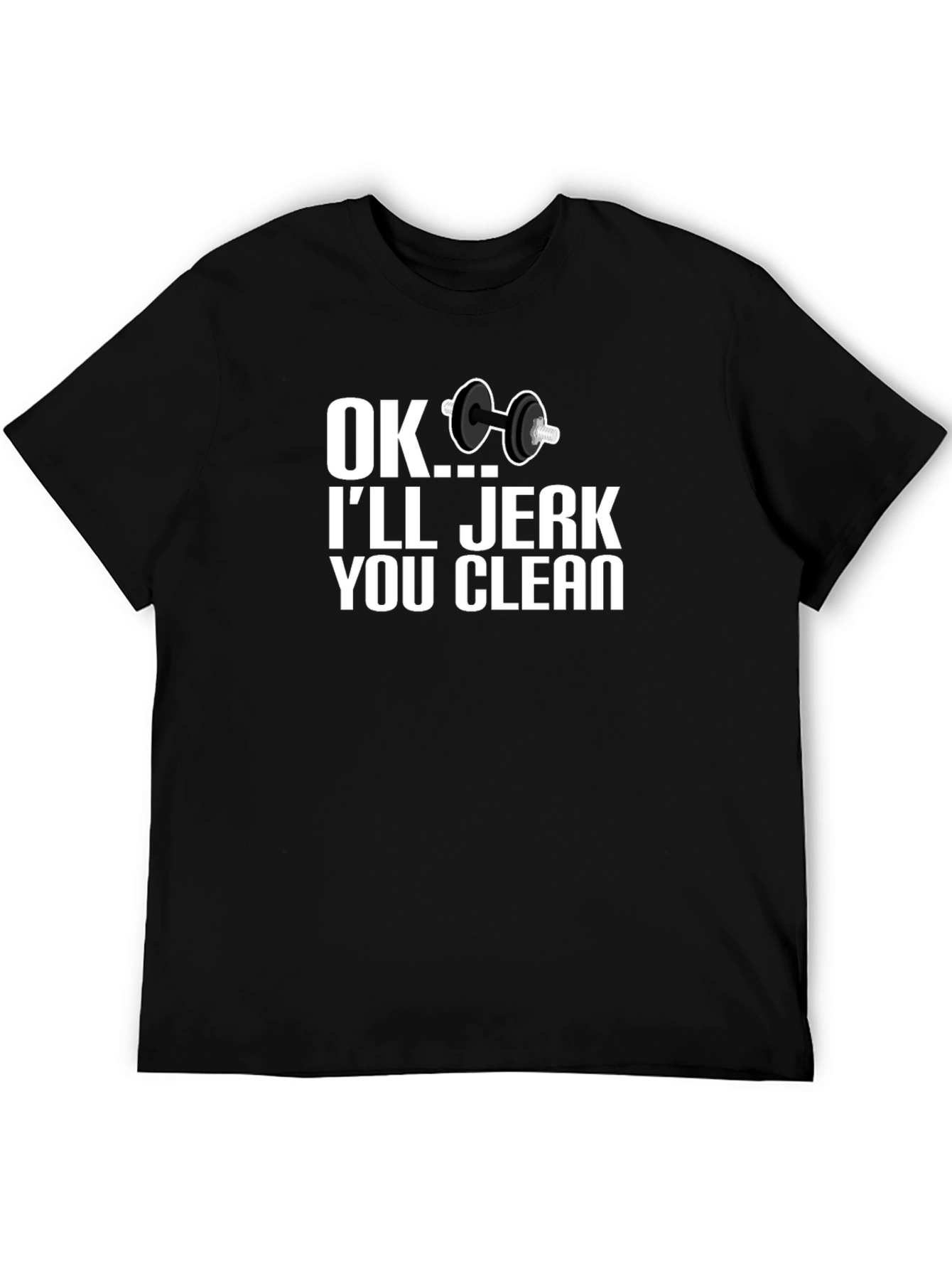 Funny Workout T-Shirt - OK Ill Jerk You Clean