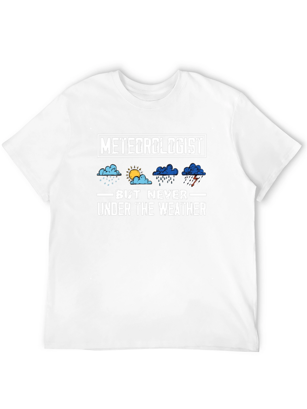 Meteorologist But Never Under the Weather T-Shirt