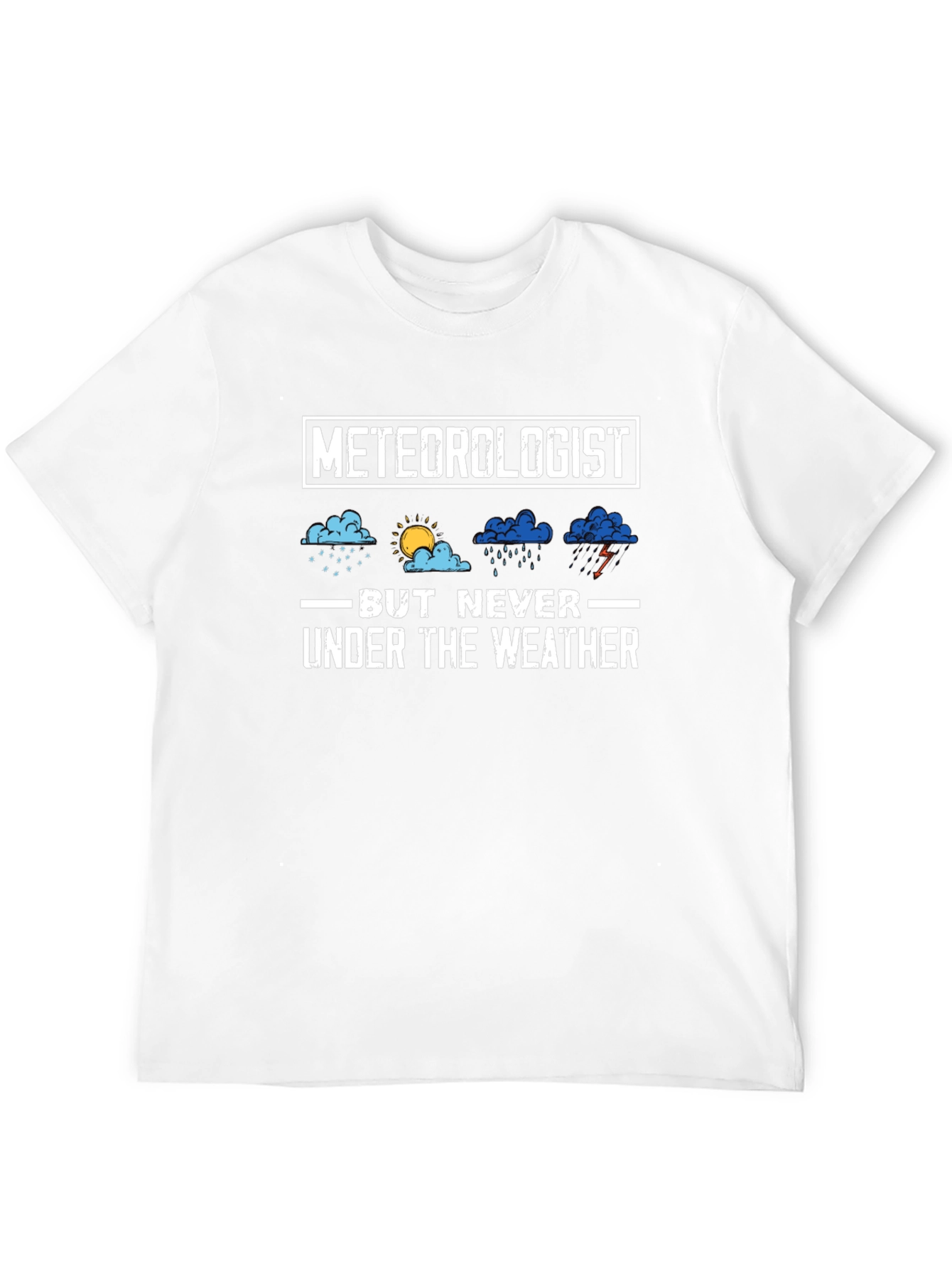 Meteorologist But Never Under the Weather T-Shirt