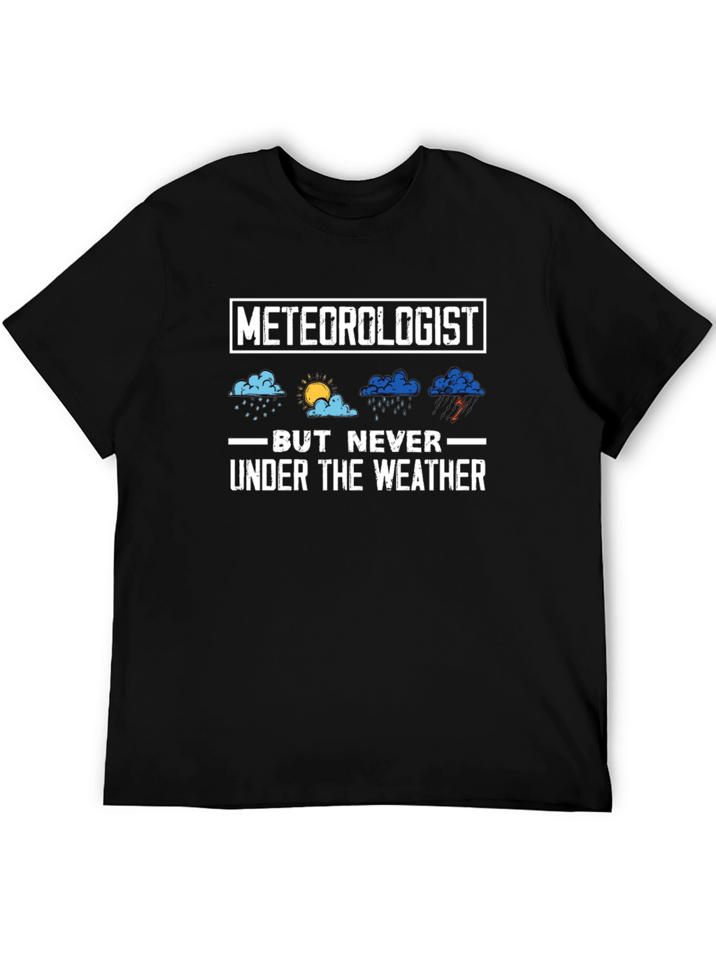 Meteorologist But Never Under the Weather T-Shirt