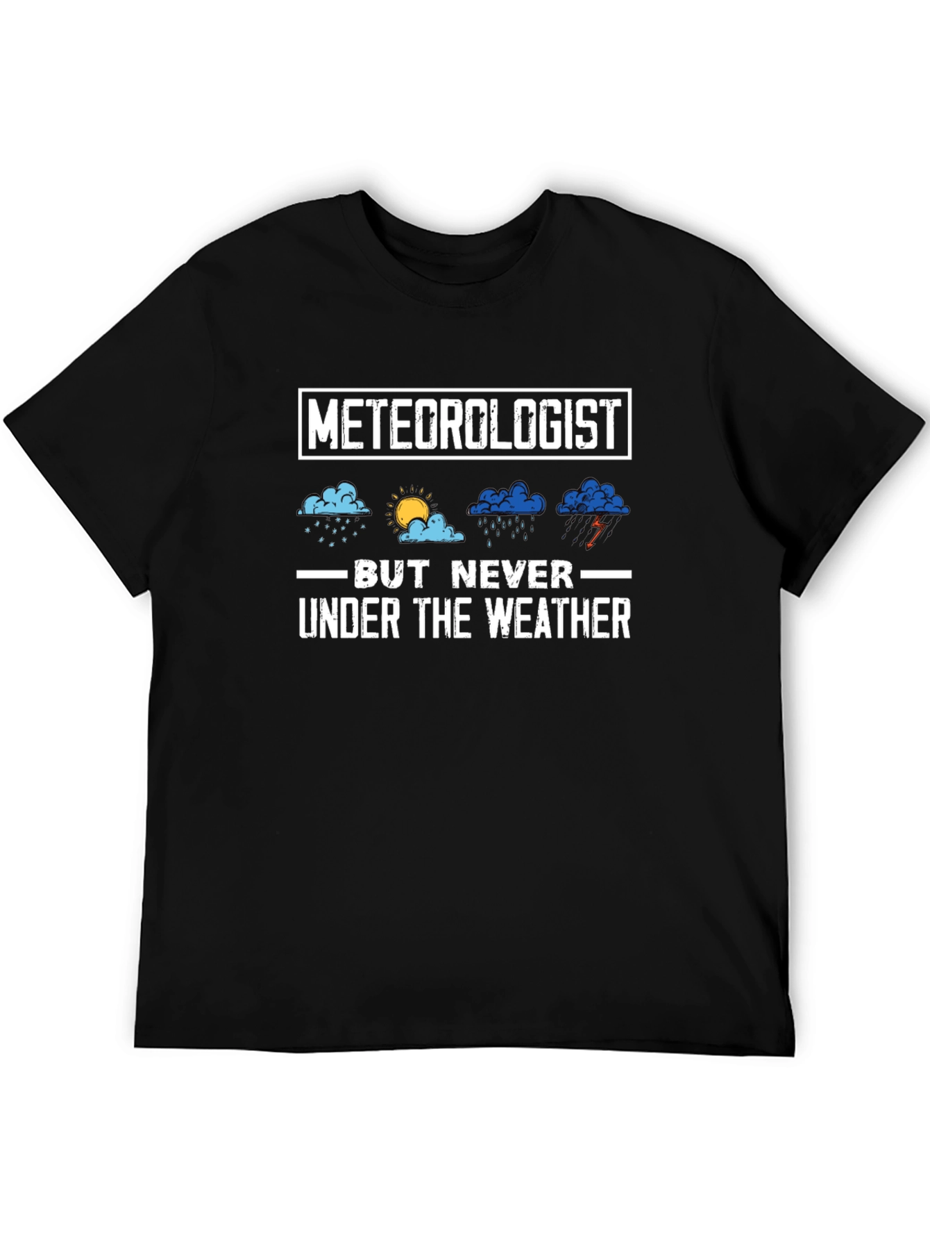 Meteorologist But Never Under the Weather T-Shirt