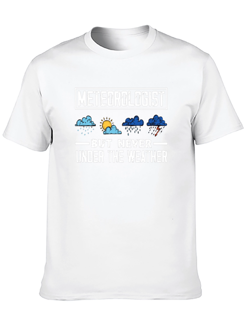 Meteorologist But Never Under the Weather T-Shirt