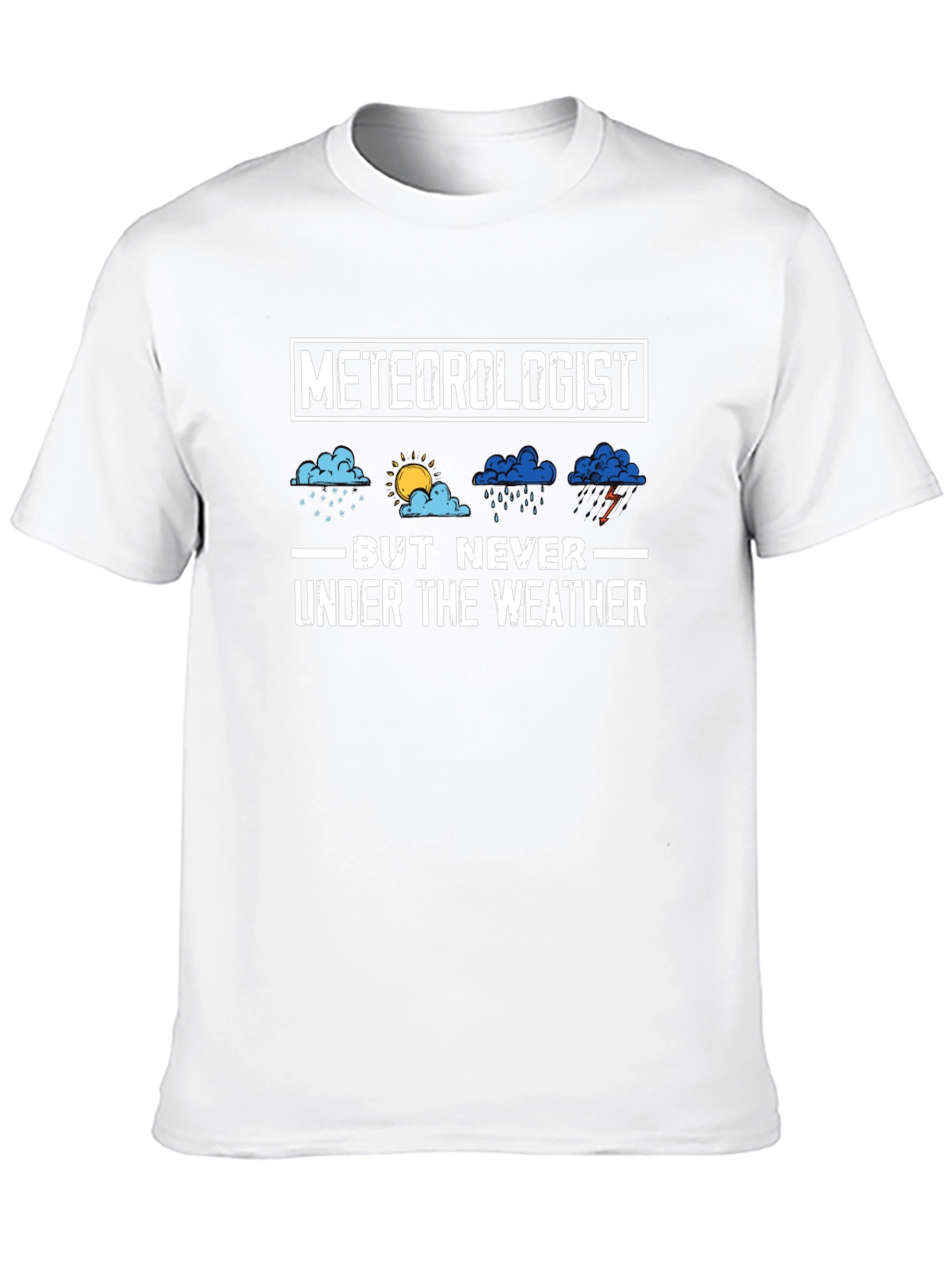 Meteorologist But Never Under the Weather T-Shirt