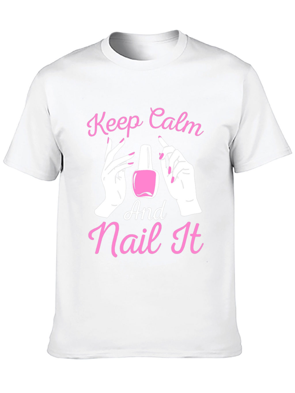 Keep Calm and Nail It - Novelty T-Shirt