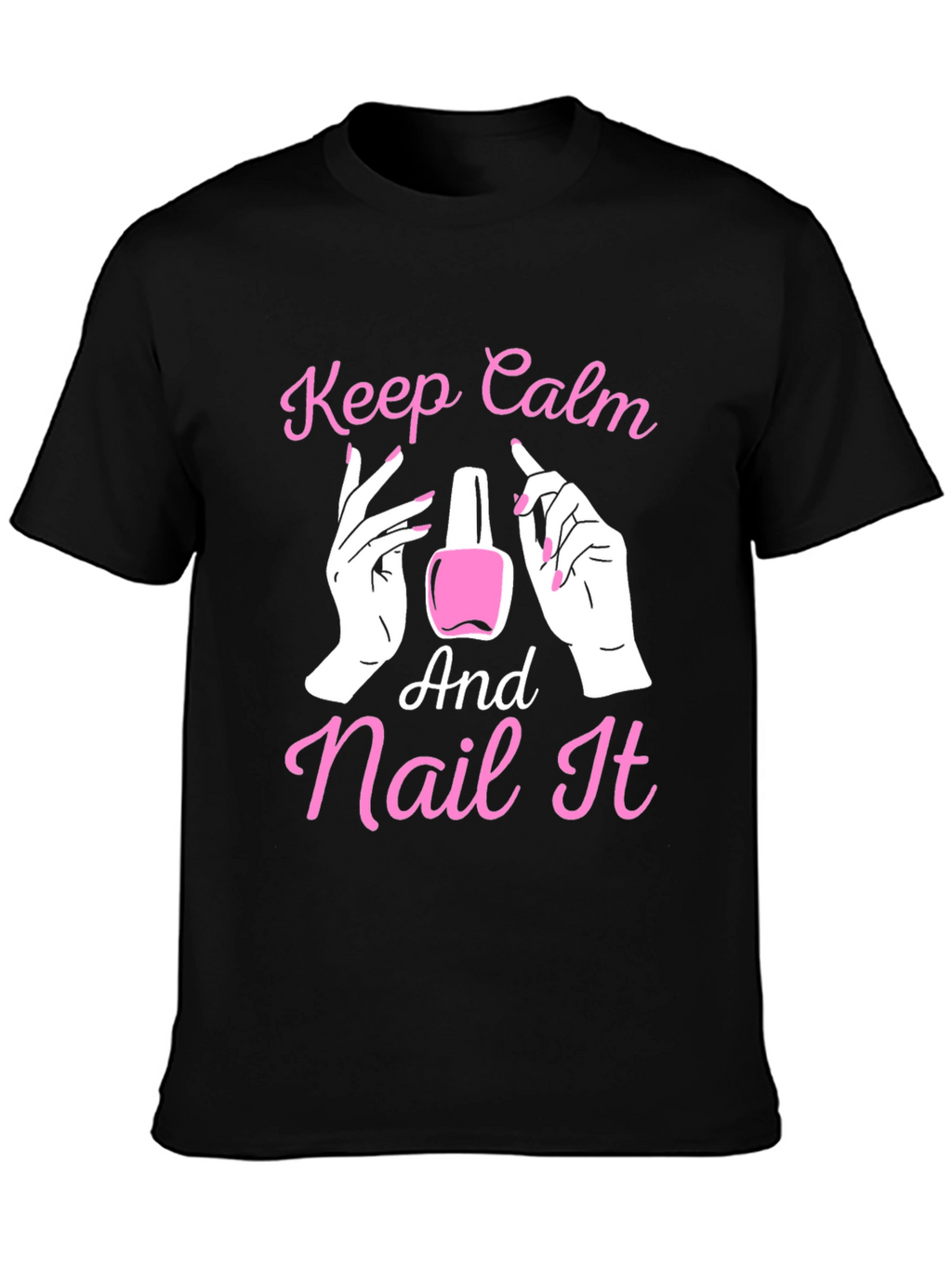 Keep Calm and Nail It - Novelty T-Shirt